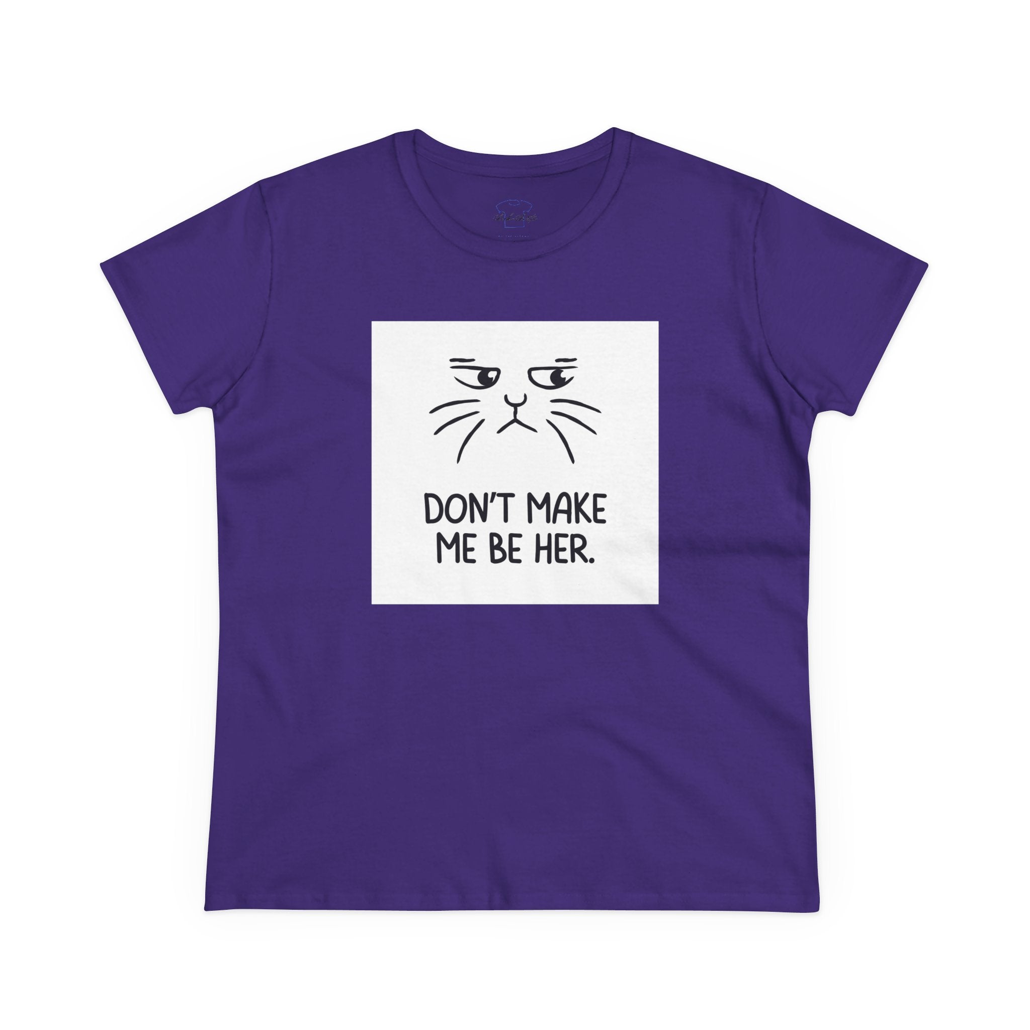 Chick-Shirts ~ Kitty/Don't Make Me Be HER  ~ Women's Tee