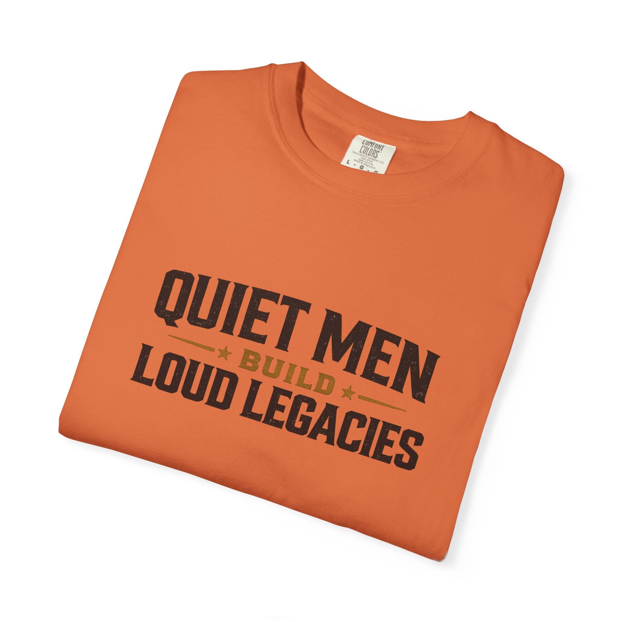 Dude-Shirts ~ Quiet Men Build Loud Legacies Graphic Tee