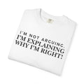 Dude-Shirts ~ I’m Not Arguing I’m Explaining Why I’m Right T-Shirt