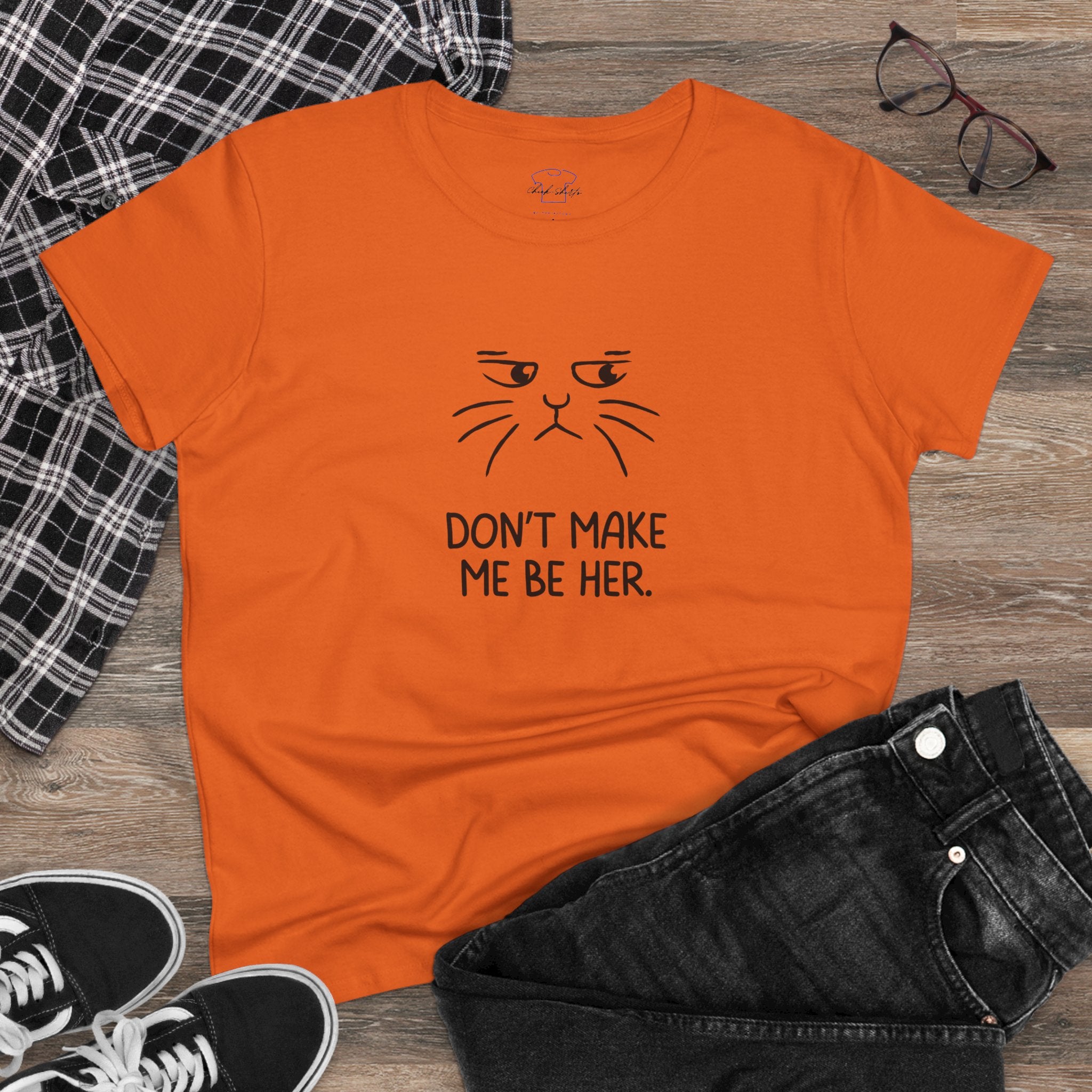 Chick-Shirts ~ Kitty/Don't Make Me Be HER  ~ Women's Tee