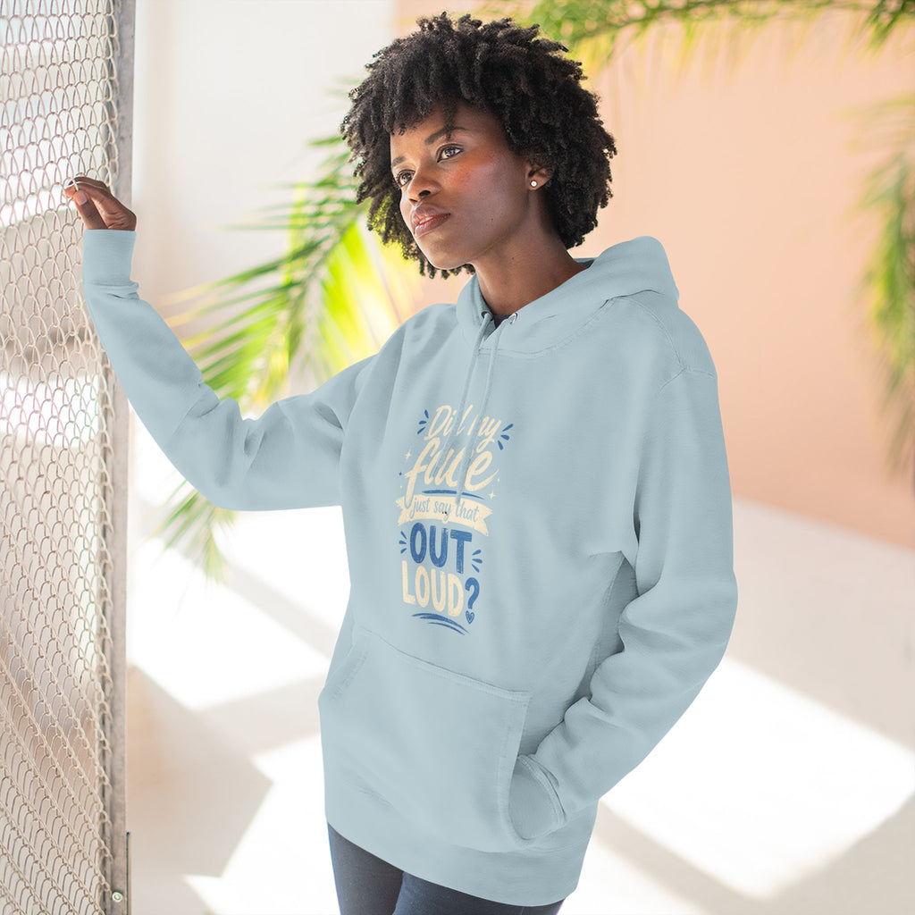 Chick-Shirts ~ "Did My Face Just Say That Out Loud?" Fleece Pullover Hoodie
