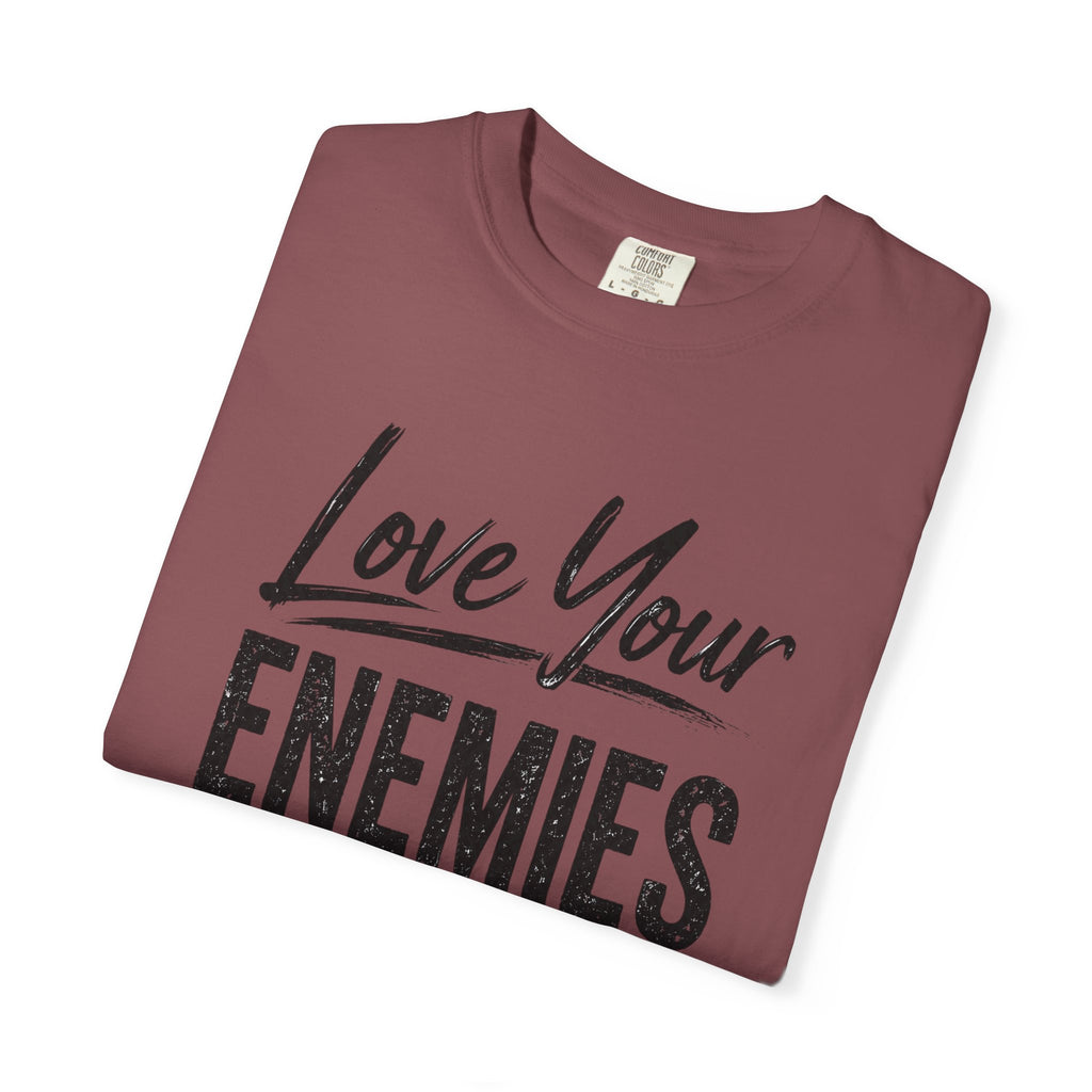 Dude-Shirts ~ Love Your Enemies — Graphic Tee
