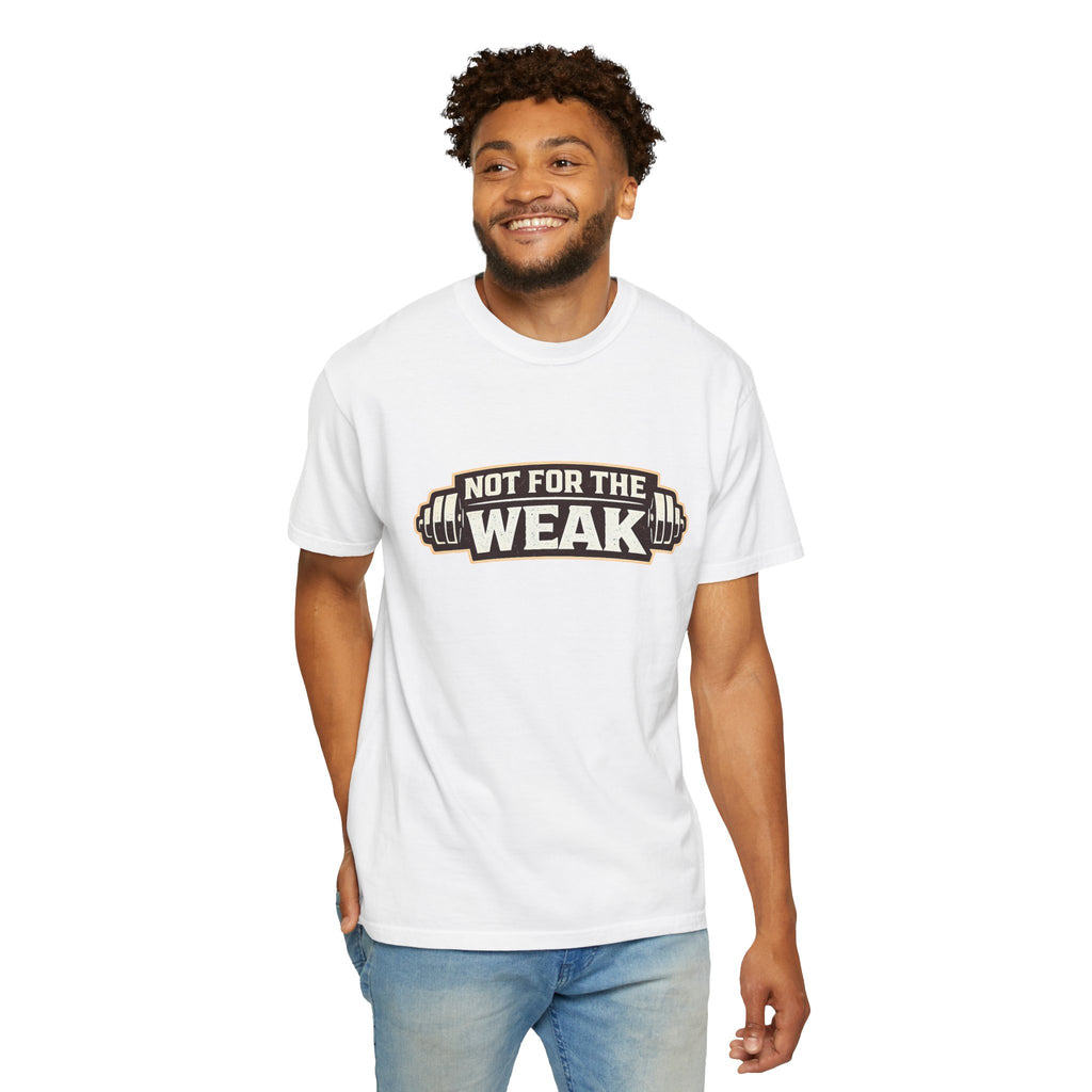 Dude-Shirts ~ Not For The Weak T-Shirt — Graphic Tee