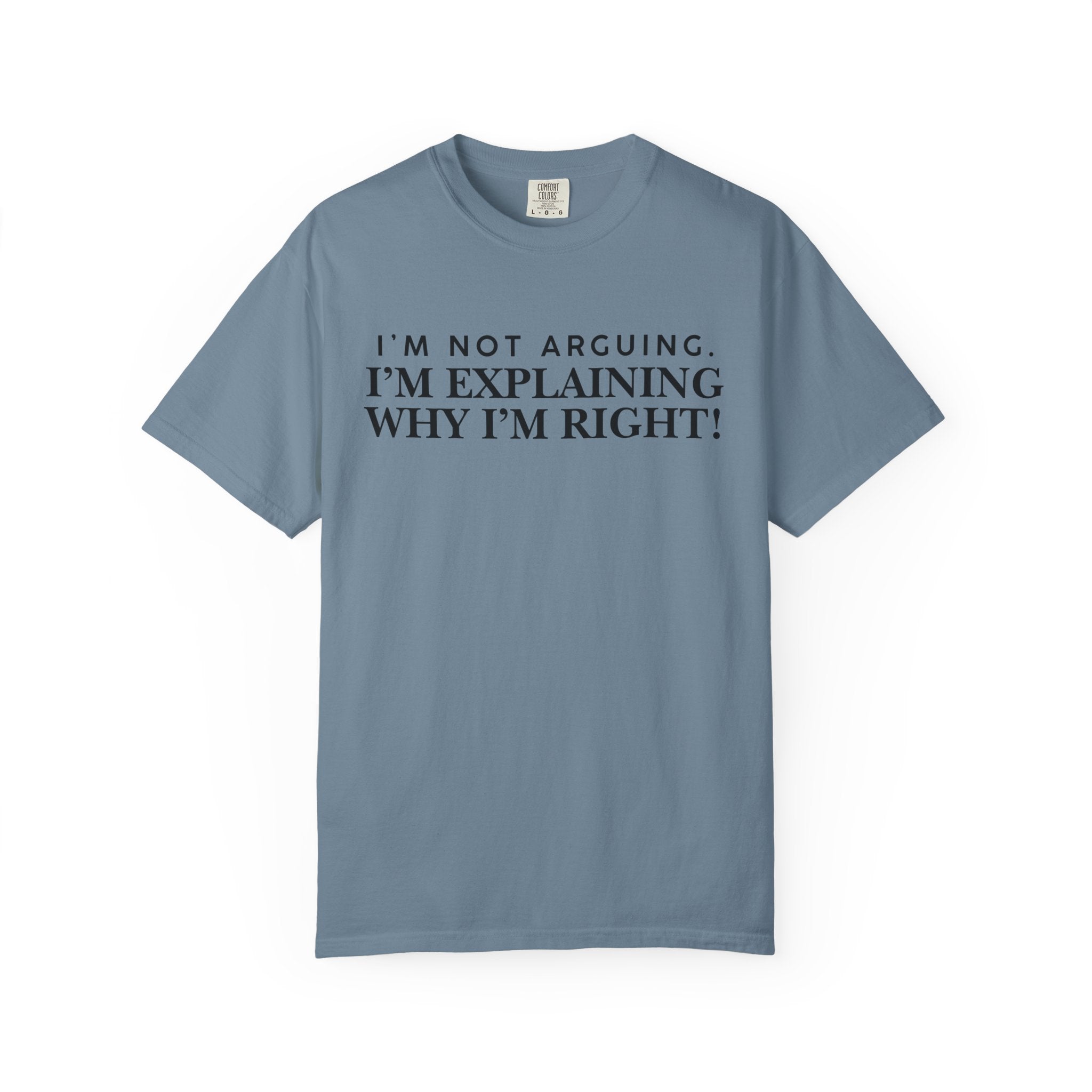 Dude-Shirts ~ I’m Not Arguing I’m Explaining Why I’m Right T-Shirt
