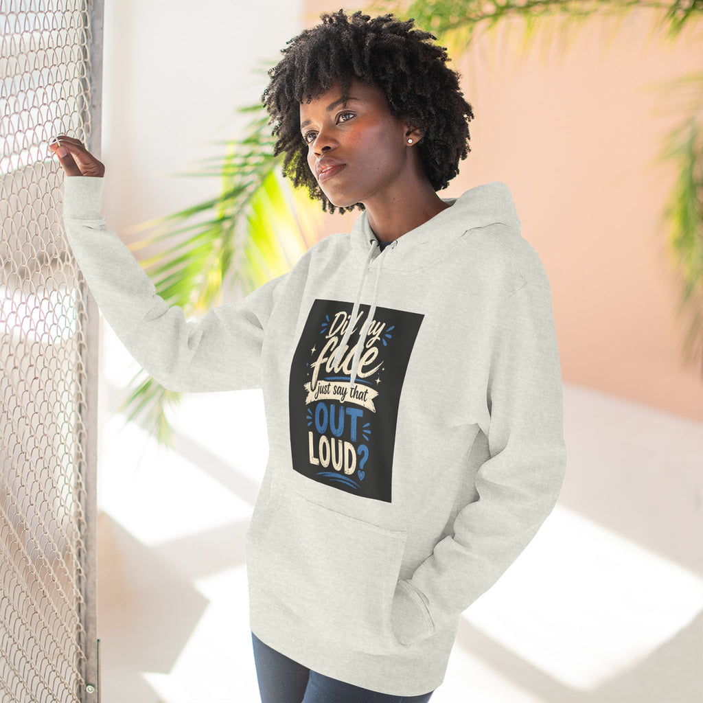 Chick-Shirts ~ "Did My Face Just Say That Out Loud?" Fleece Pullover Hoodie