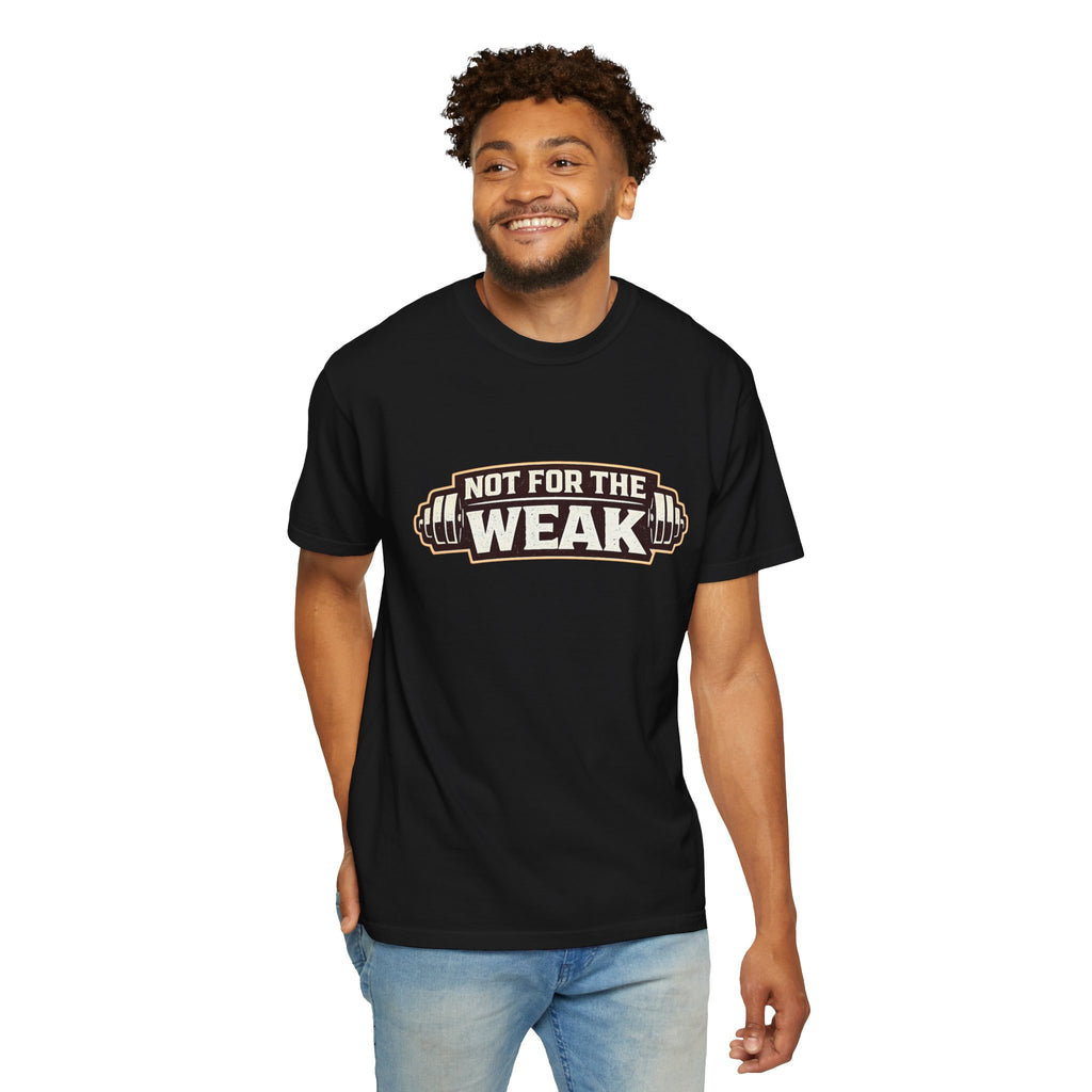 Dude-Shirts ~ Not For The Weak T-Shirt — Graphic Tee