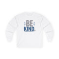 UNISEX ~ Be Kind. ~ Long Sleeve Tee