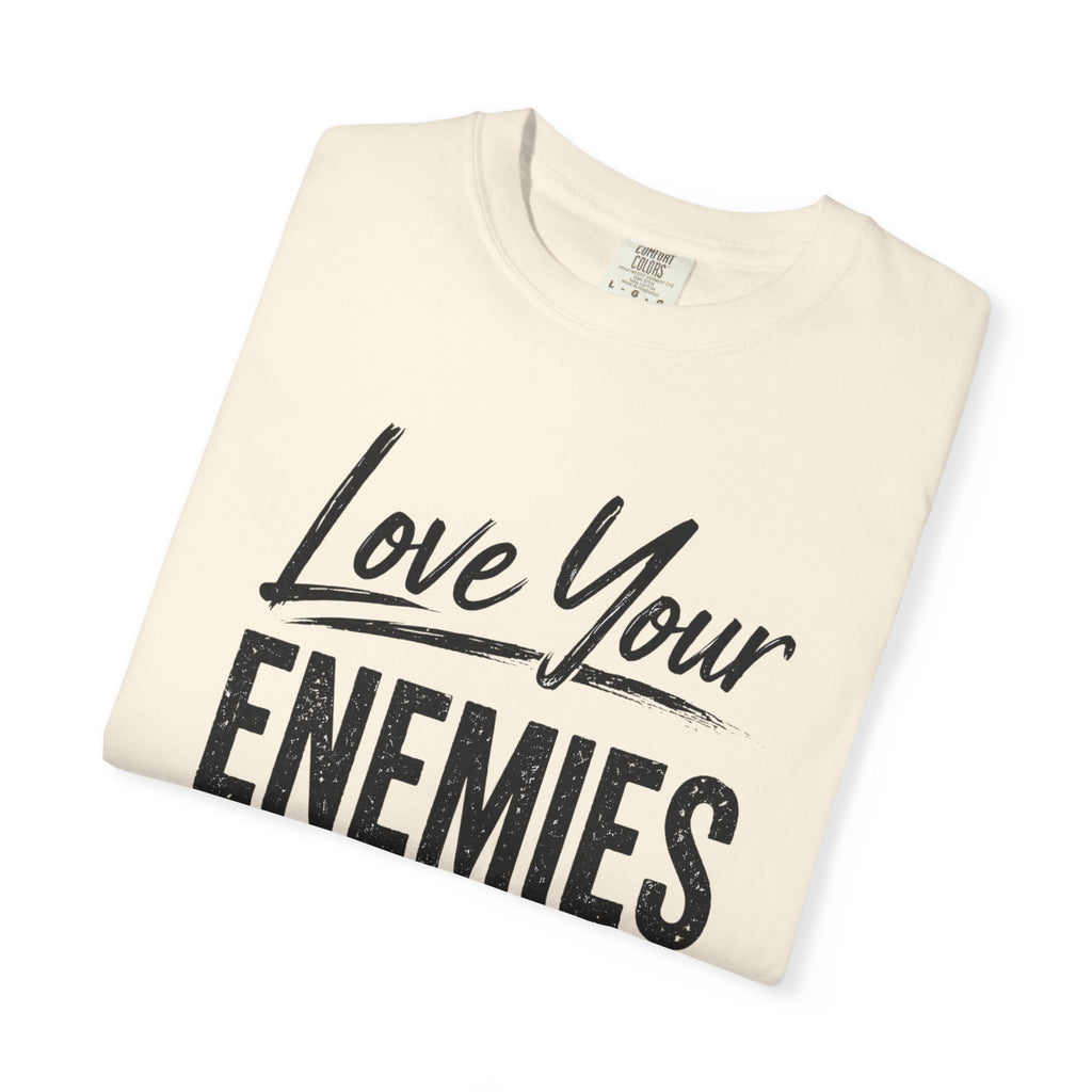 Dude-Shirts ~ Love Your Enemies — Graphic Tee