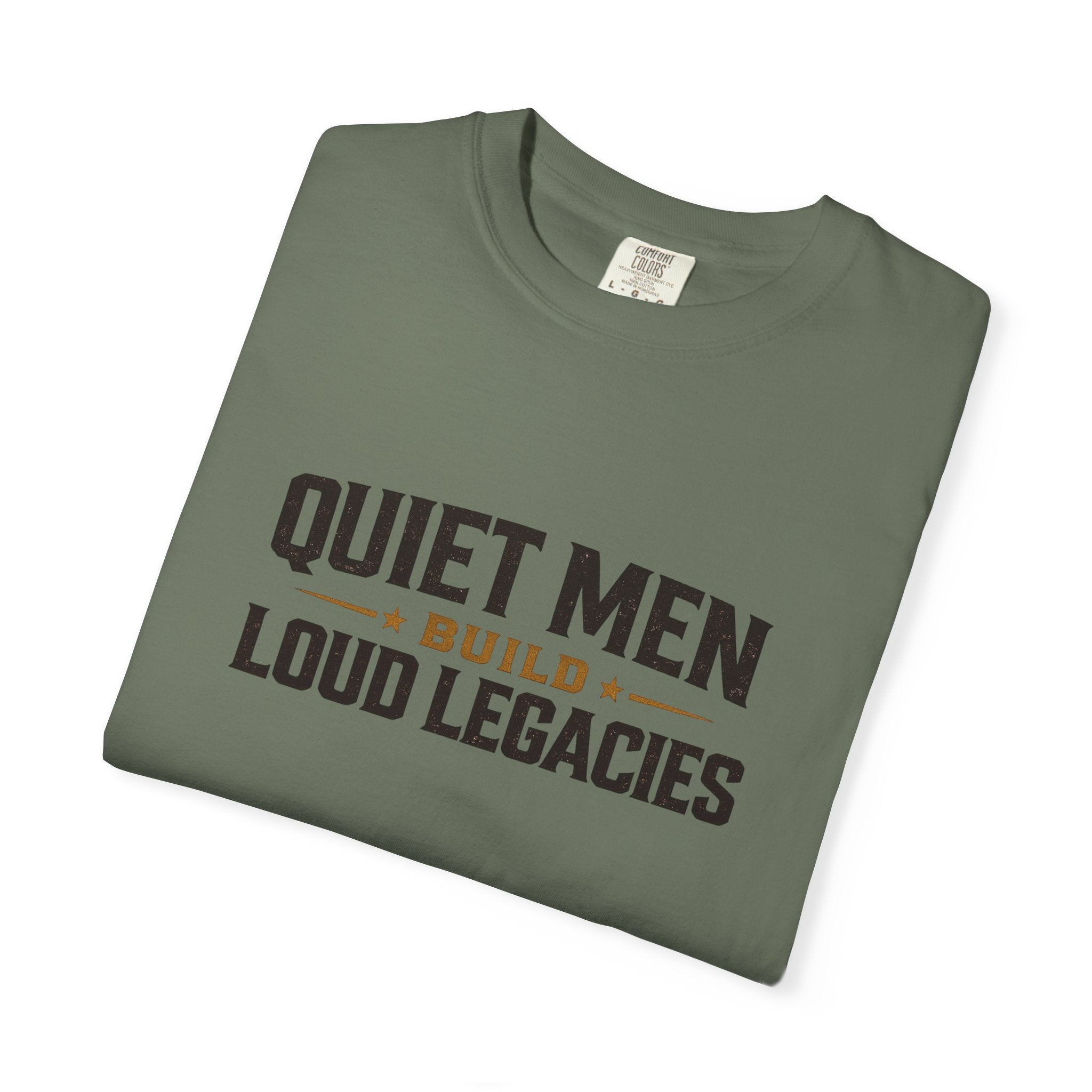 Dude-Shirts ~ Quiet Men Build Loud Legacies Graphic Tee