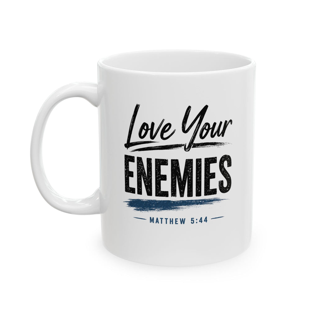 Lil-Mugs ~ Love Your Enemies Ceramic Mug (11oz, 15oz)