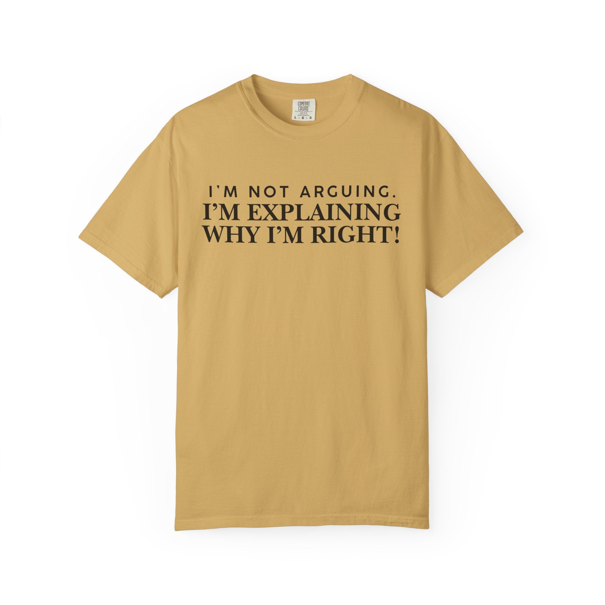 Dude-Shirts ~ I’m Not Arguing I’m Explaining Why I’m Right T-Shirt