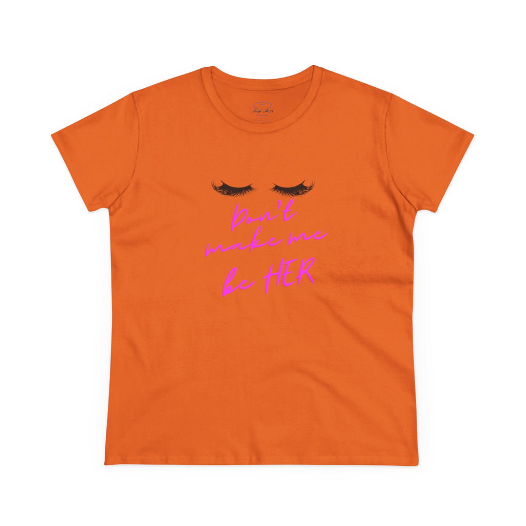 Chick-Shirts ~ Lashes/Don't Make Me Be HER -Women's Tee