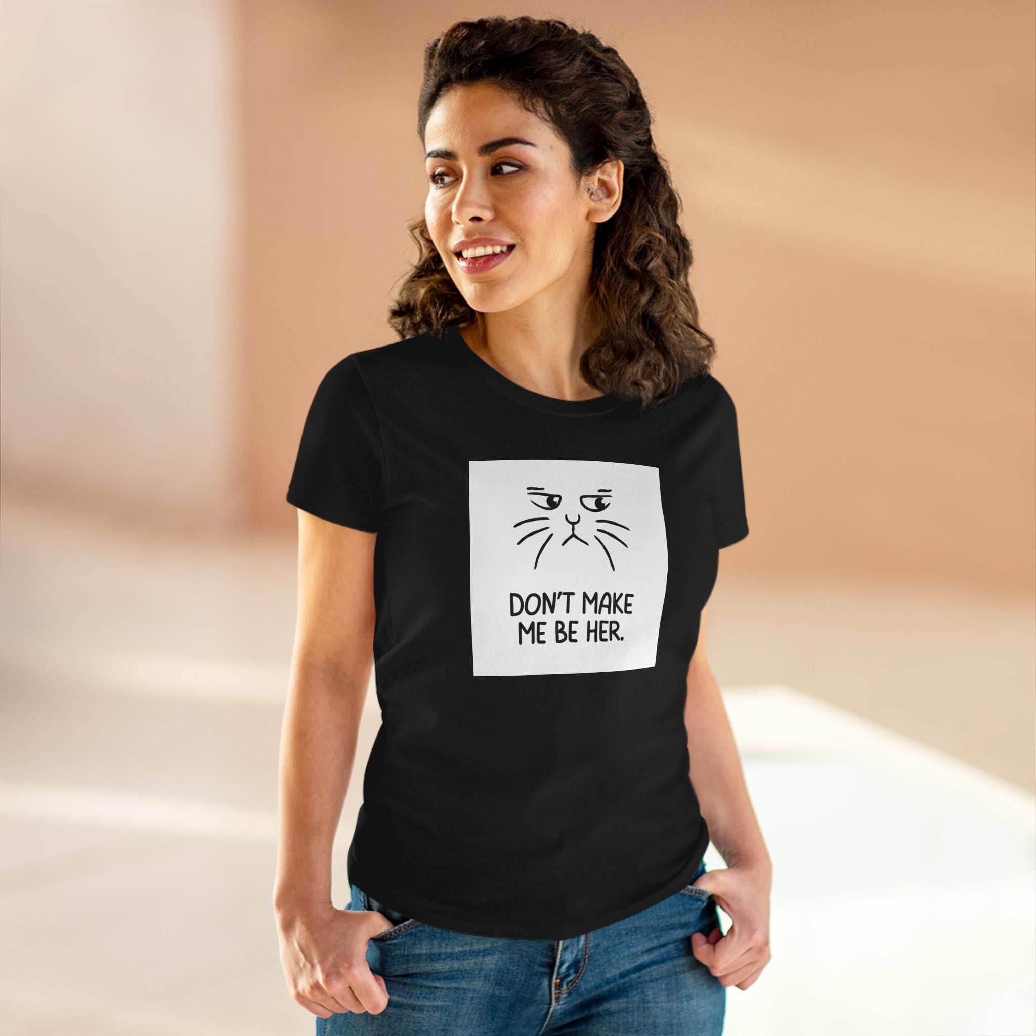 Chick-Shirts ~ Kitty/Don't Make Me Be HER  ~ Women's Tee