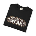 Dude-Shirts ~ Not For The Weak T-Shirt — Graphic Tee