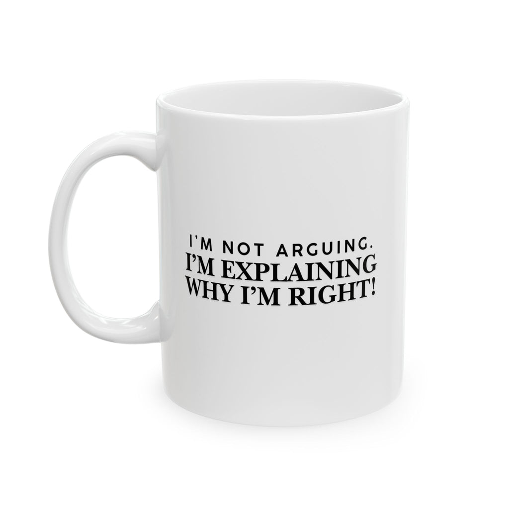 Lil-Mugs — I'm Not Arguing Ceramic Mug (11oz, 15oz)