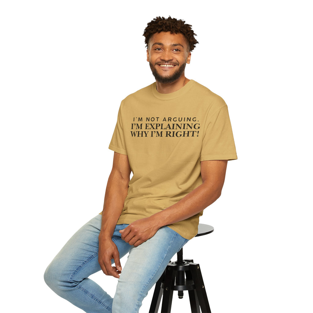 Dude-Shirts ~ I’m Not Arguing I’m Explaining Why I’m Right T-Shirt