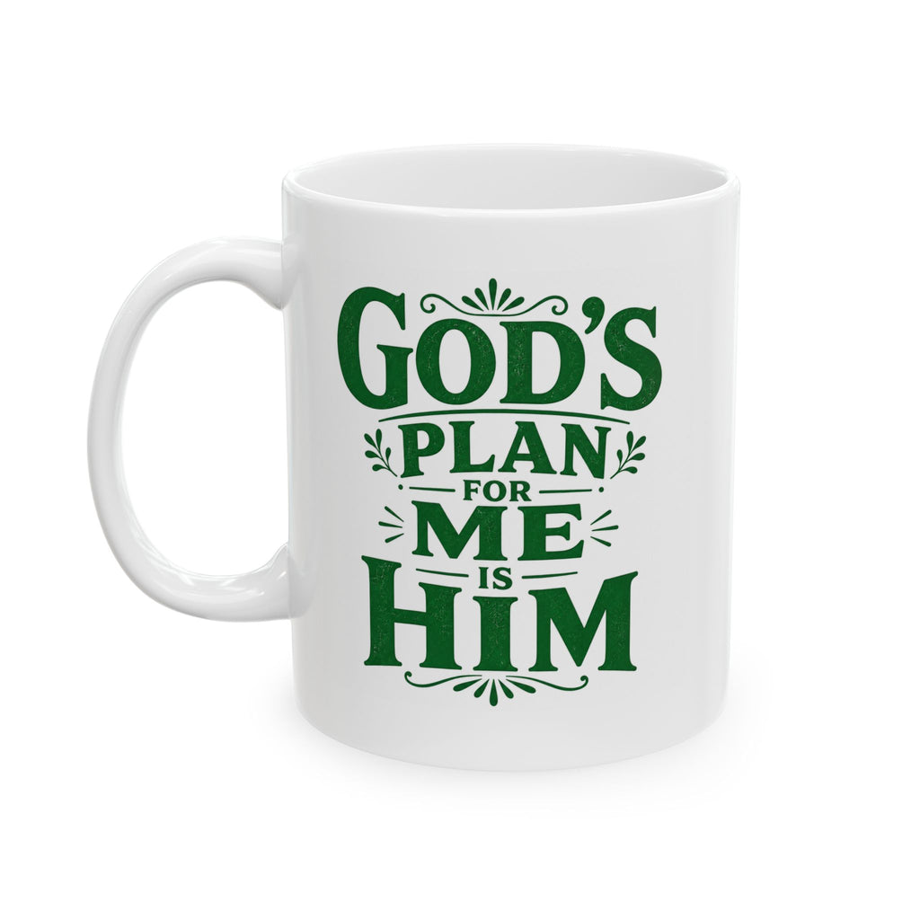 Lil-Mugs ~ God's Plan for Me is Him (WOMEN)— Ceramic Mug (11oz, 15oz)