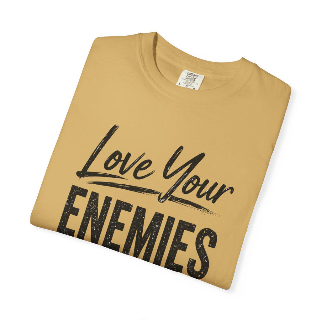 Dude-Shirts ~ Love Your Enemies — Graphic Tee