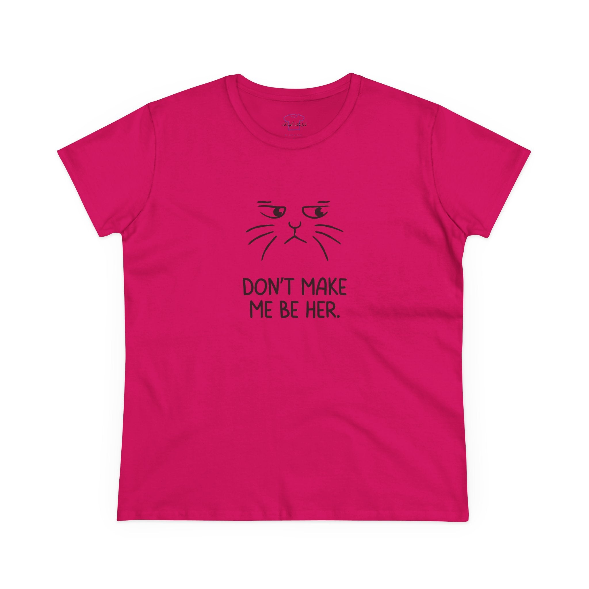 Chick-Shirts ~ Kitty/Don't Make Me Be HER  ~ Women's Tee