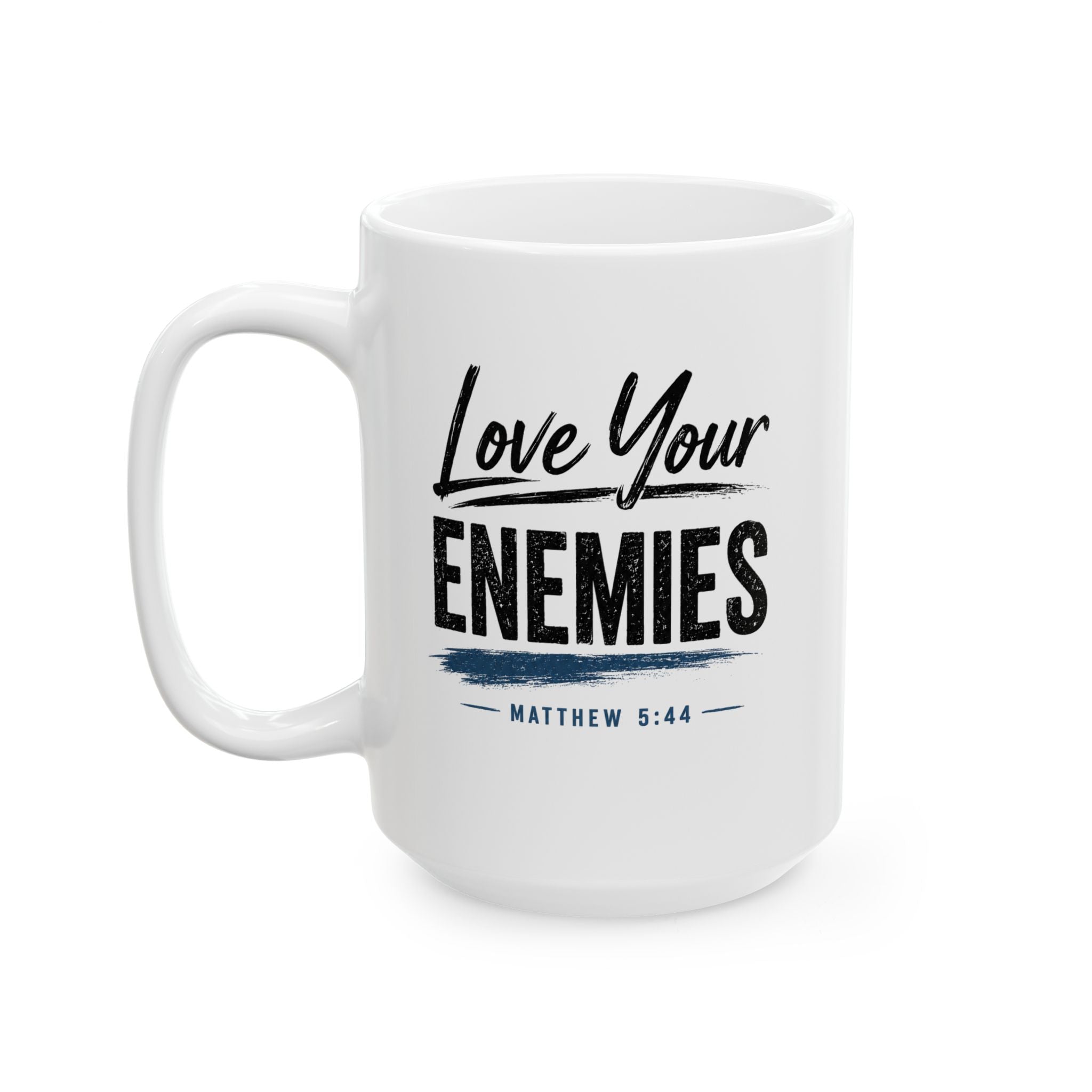 Lil-Mugs ~ Love Your Enemies Ceramic Mug (11oz, 15oz)