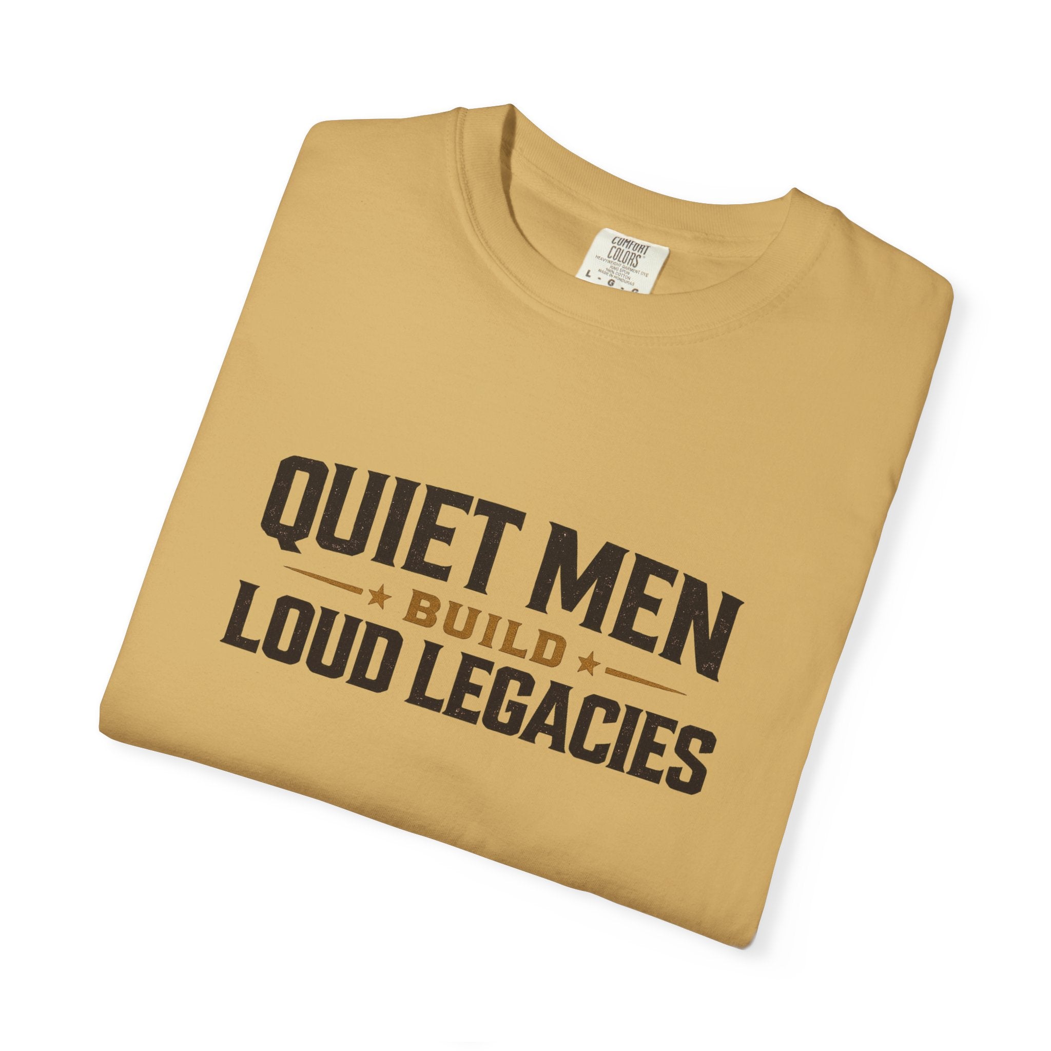 Dude-Shirts ~ Quiet Men Build Loud Legacies Graphic Tee