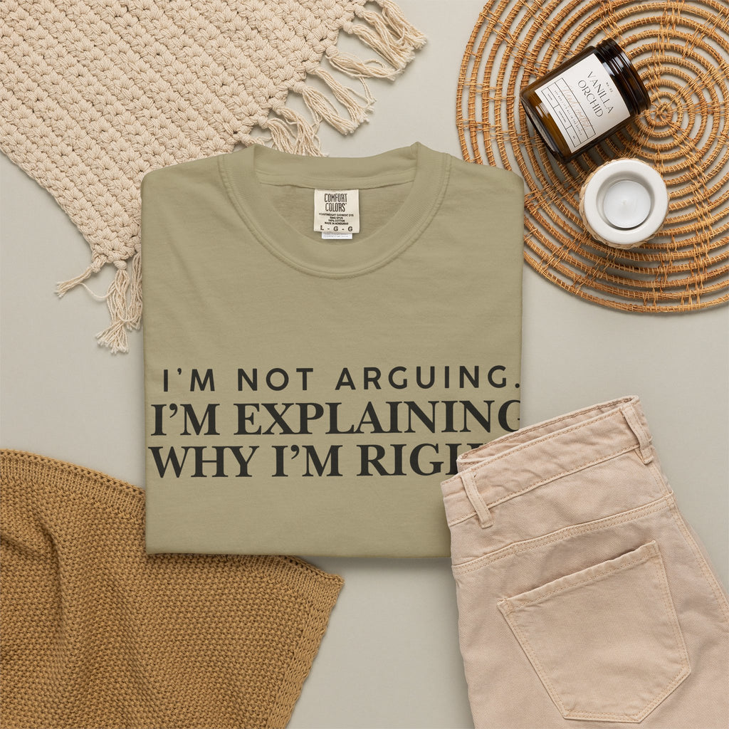 Dude-Shirts ~ I’m Not Arguing I’m Explaining Why I’m Right T-Shirt