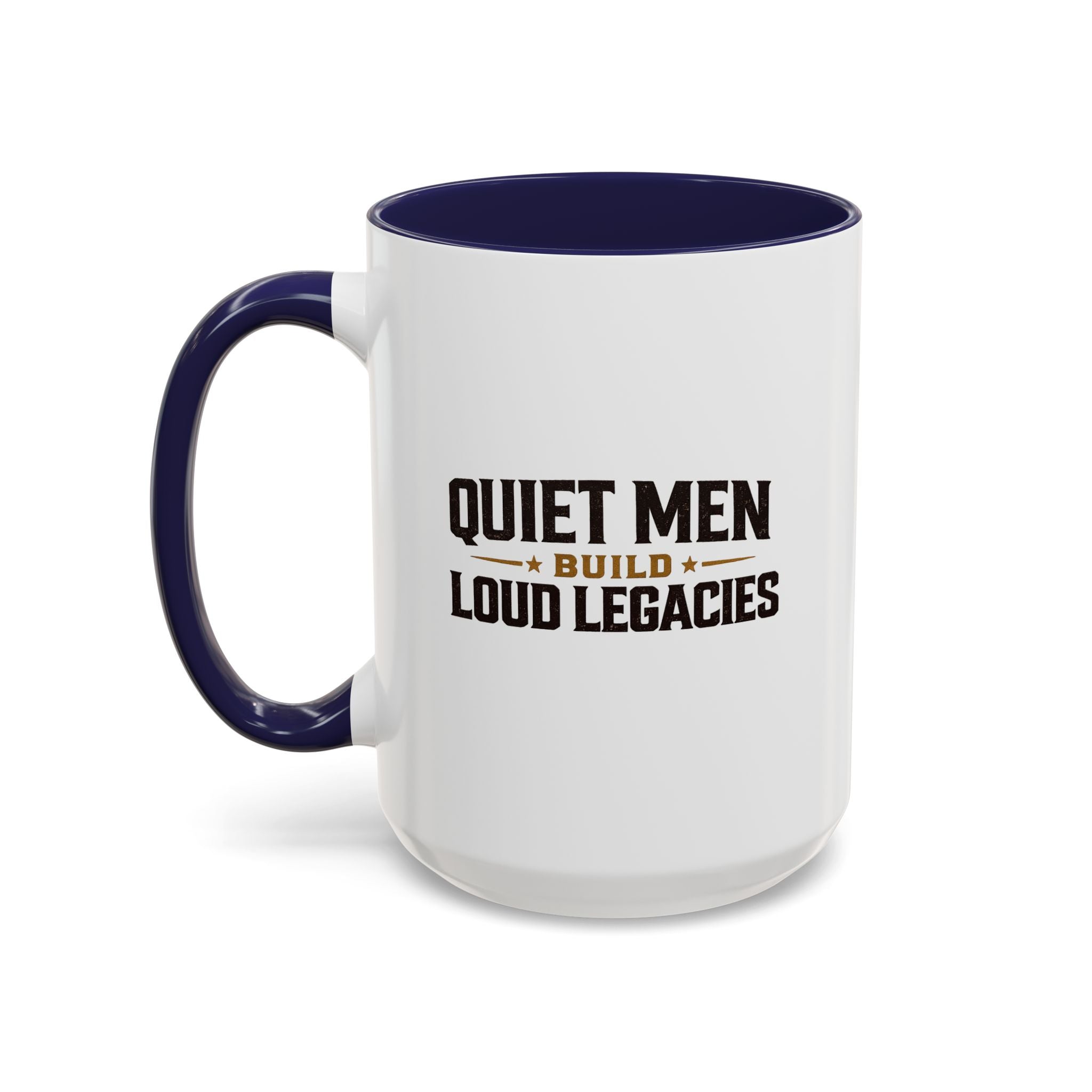 Lil-Mugs ~ Quiet Men Build Loud Legacies | Accent Ceramic Mug (11oz/15oz)