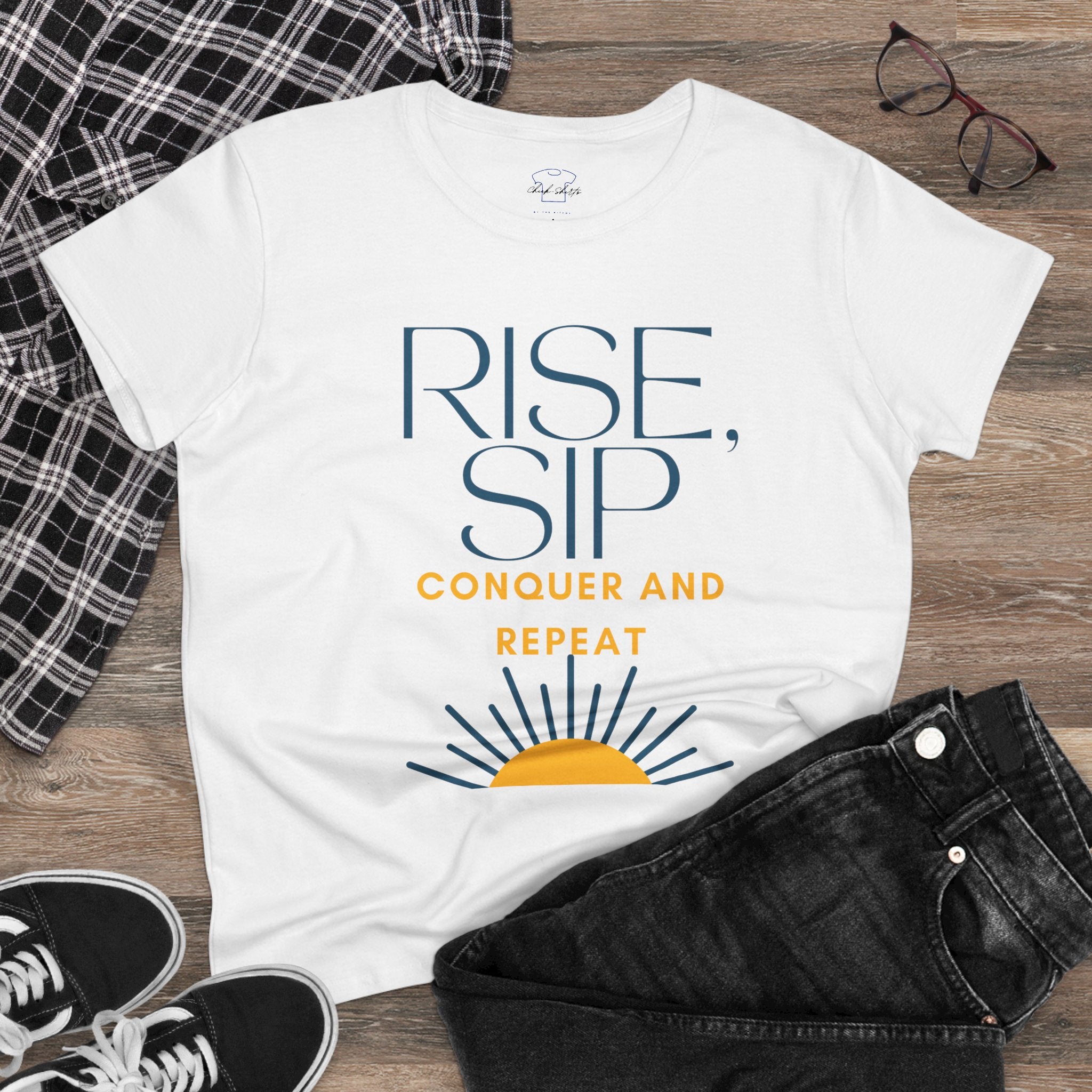 Chick-Shirts ~ Rise, Sip, Conquer and Repeat Women's Tee