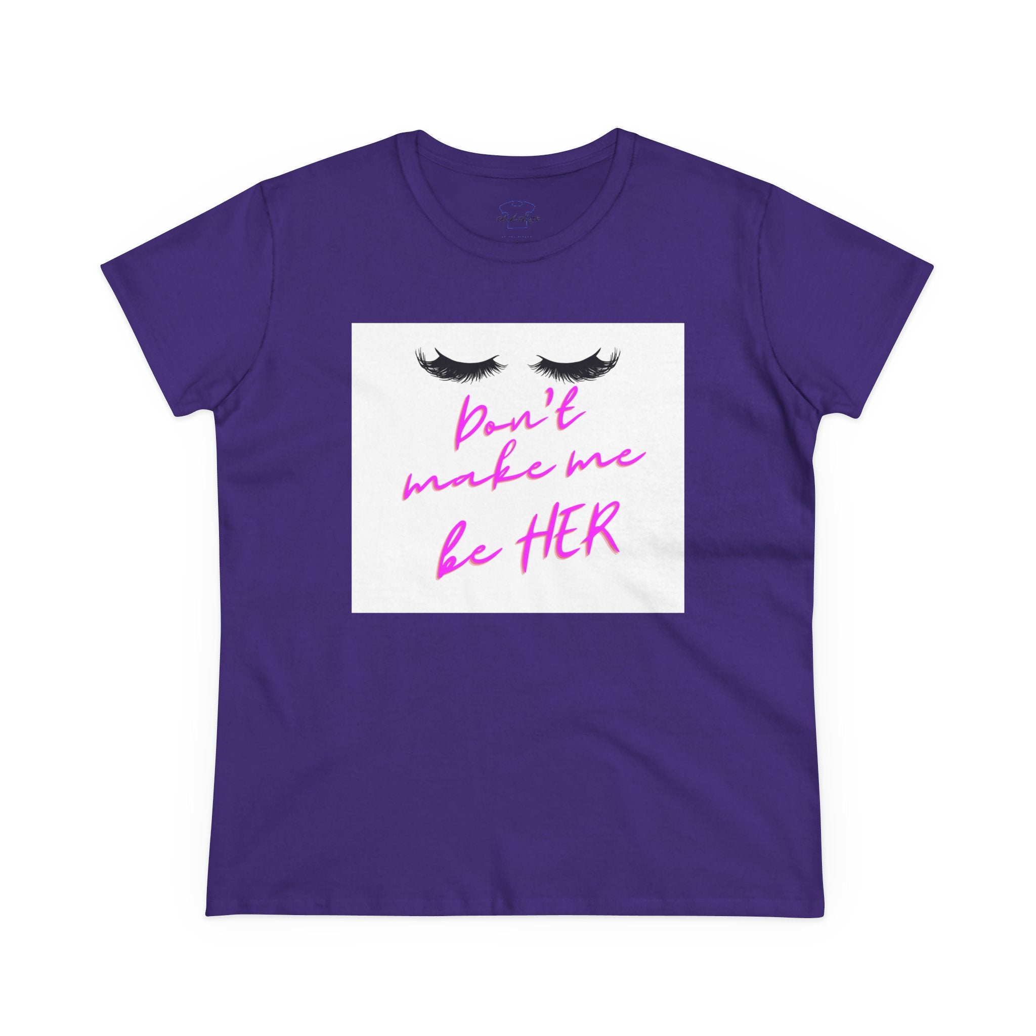 Chick-Shirts ~ Lashes/Don't Make Me Be HER -Women's Tee