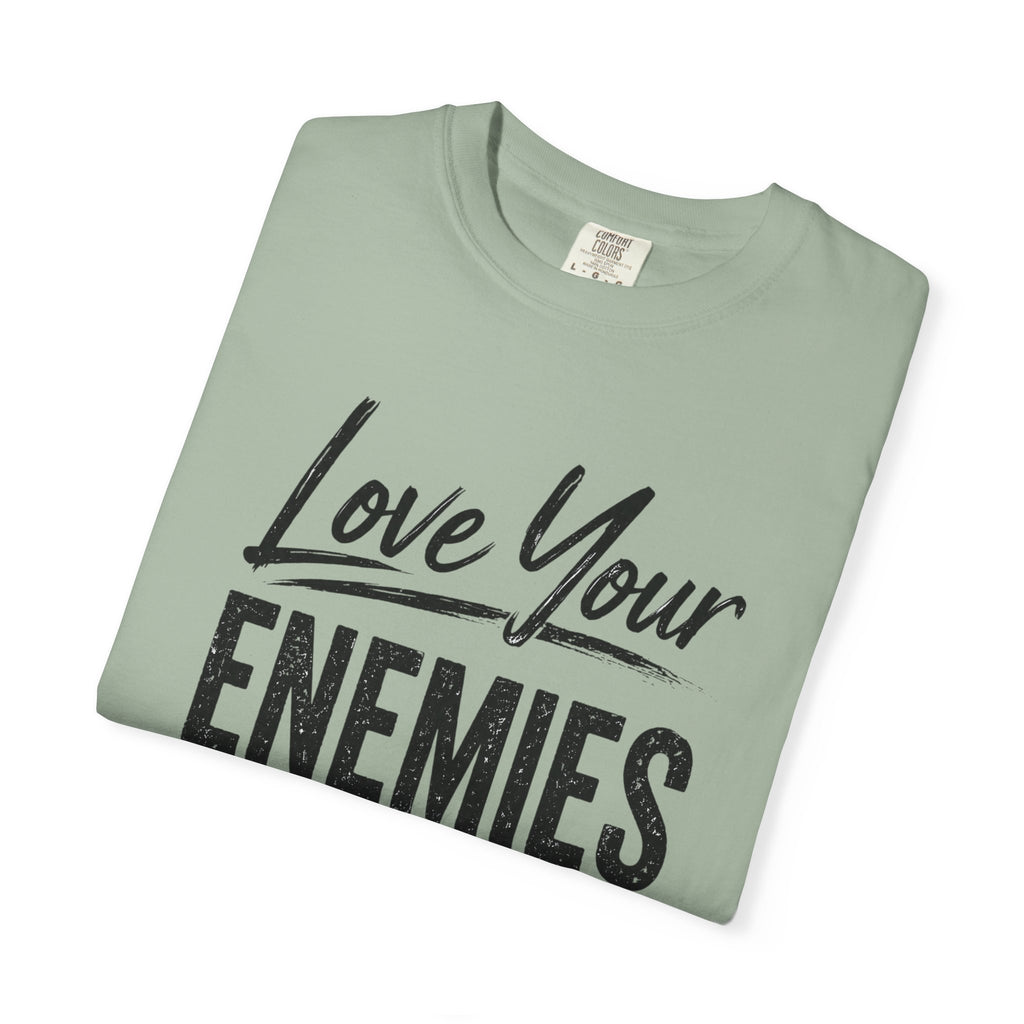 Dude-Shirts ~ Love Your Enemies — Graphic Tee