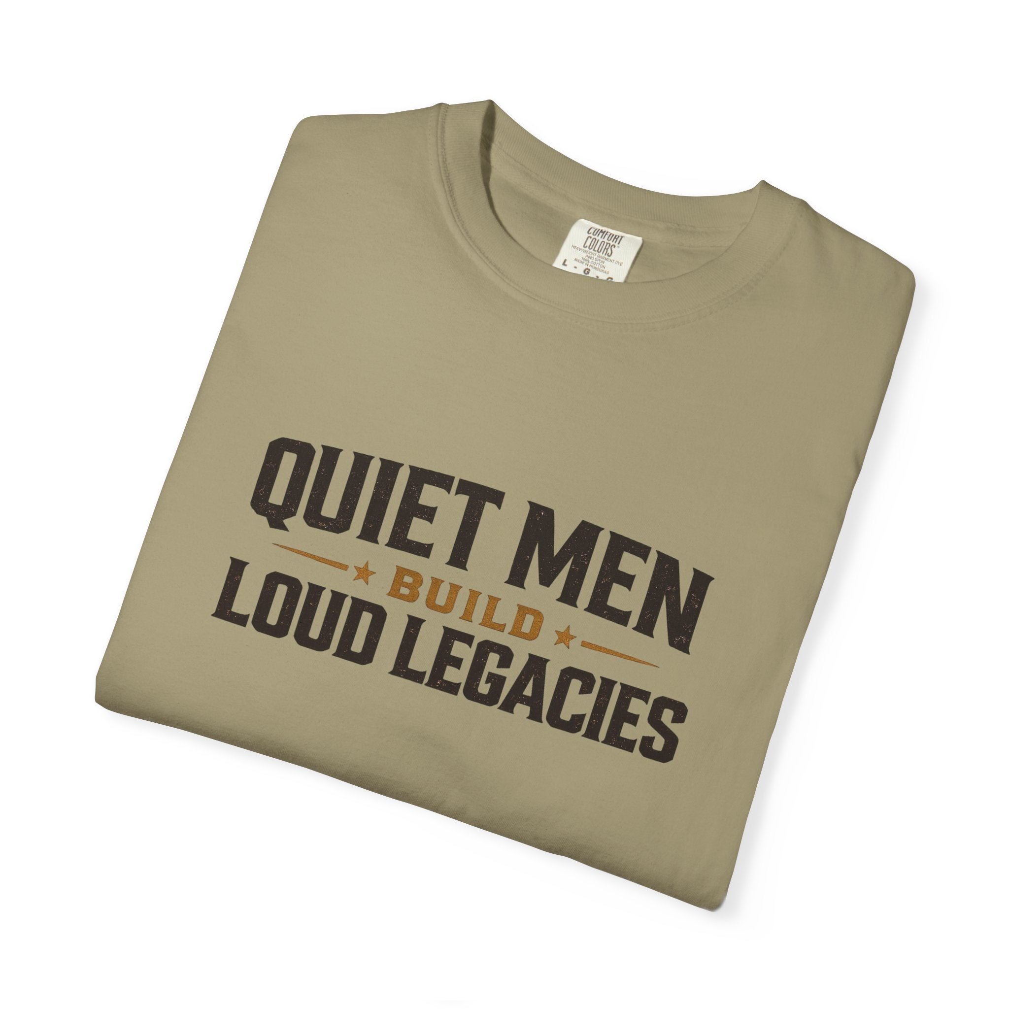 Dude-Shirts ~ Quiet Men Build Loud Legacies Graphic Tee