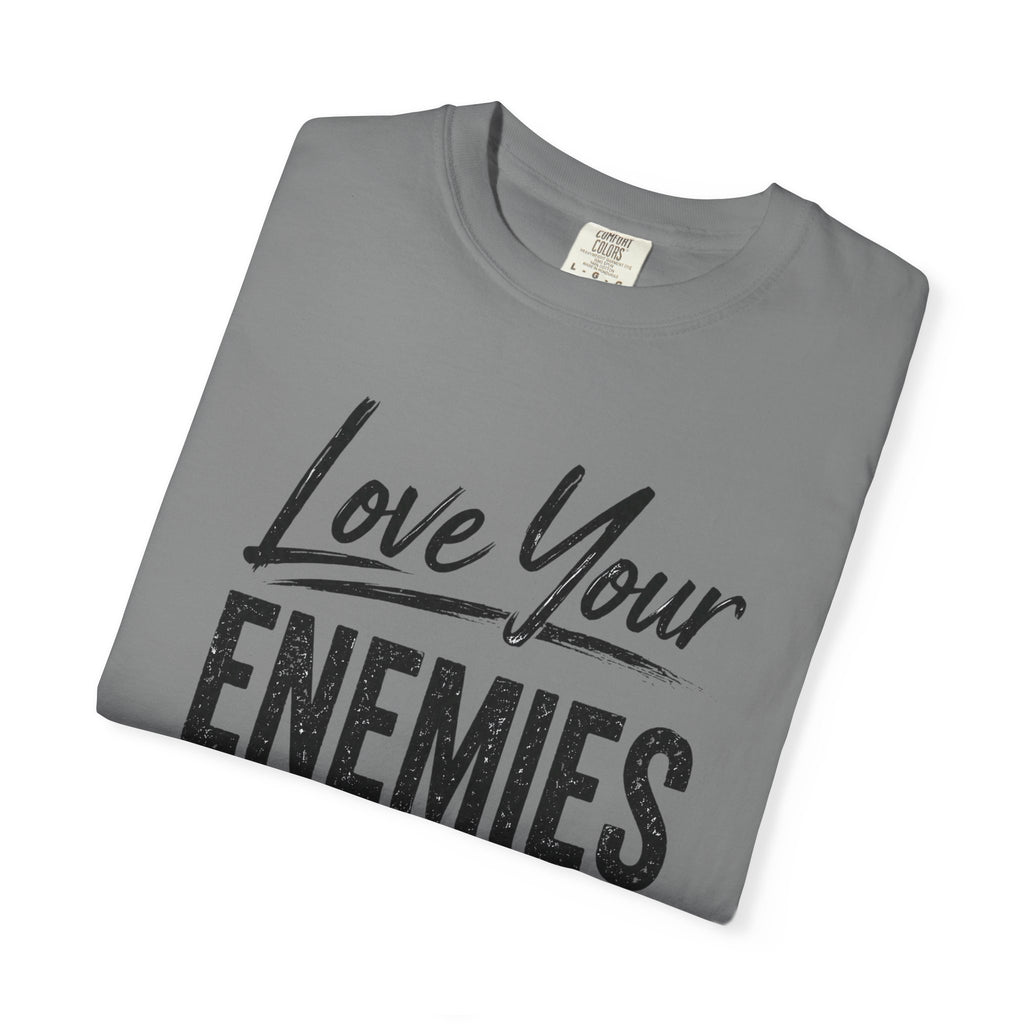 Dude-Shirts ~ Love Your Enemies — Graphic Tee