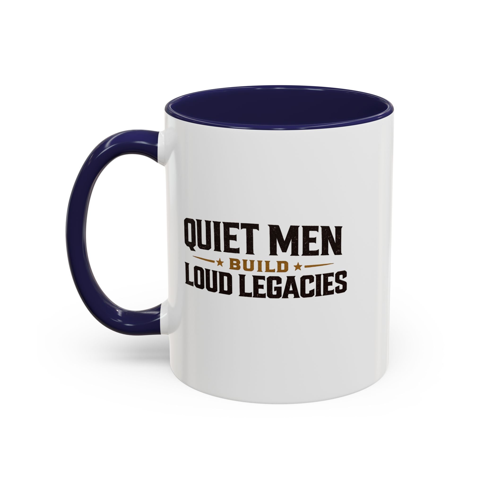Lil-Mugs ~ Quiet Men Build Loud Legacies | Accent Ceramic Mug (11oz/15oz)