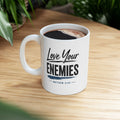 Lil-Mugs ~ Love Your Enemies Ceramic Mug (11oz, 15oz)