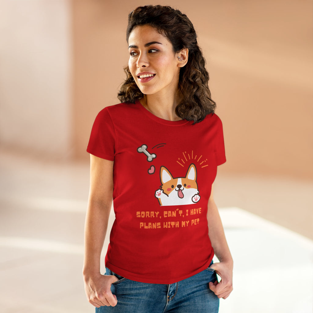Chick Shirts ~ Sorry, can't. I have plans with my pet. Women's Tee