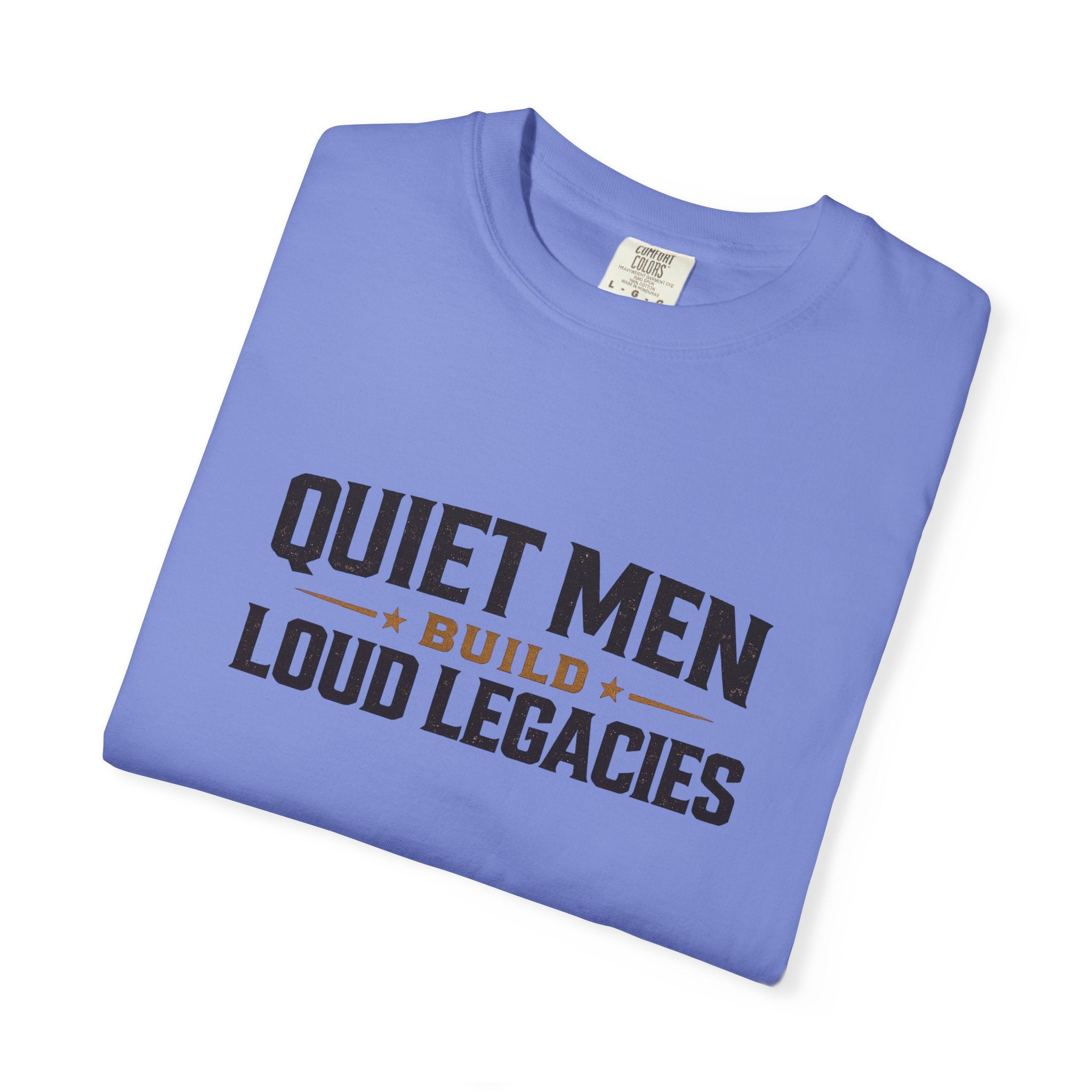 Dude-Shirts ~ Quiet Men Build Loud Legacies Graphic Tee
