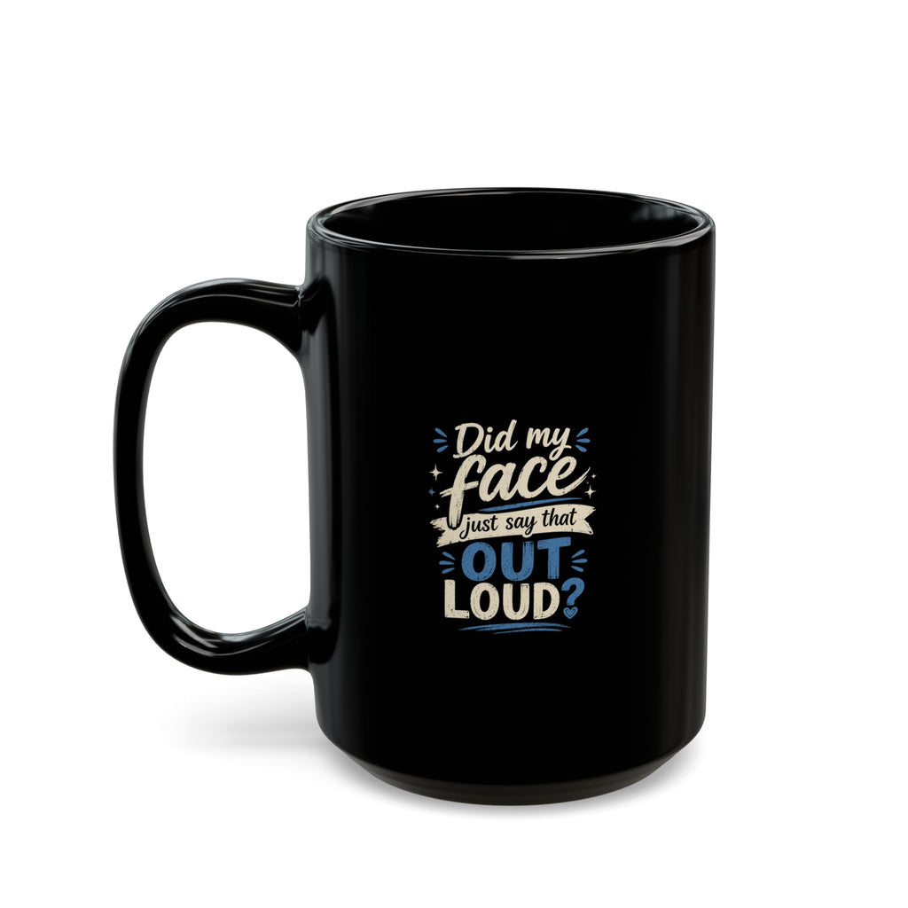 Lil-Mugs ~ Did My Face Just Say That Out Loud? | Ceramic Mug (11oz & 15oz)