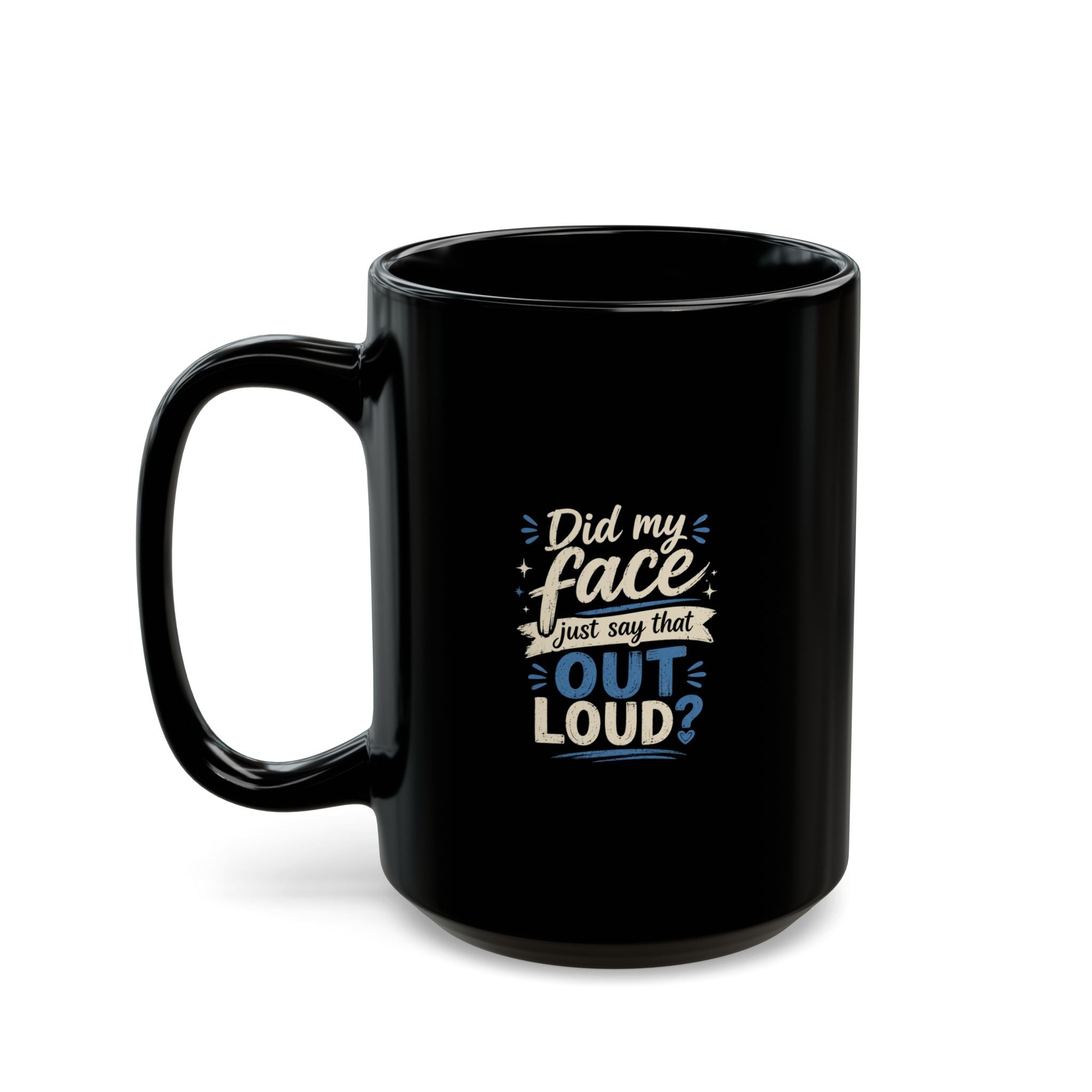 Lil-Mugs ~ Did My Face Just Say That Out Loud? | Ceramic Mug (11oz & 15oz)