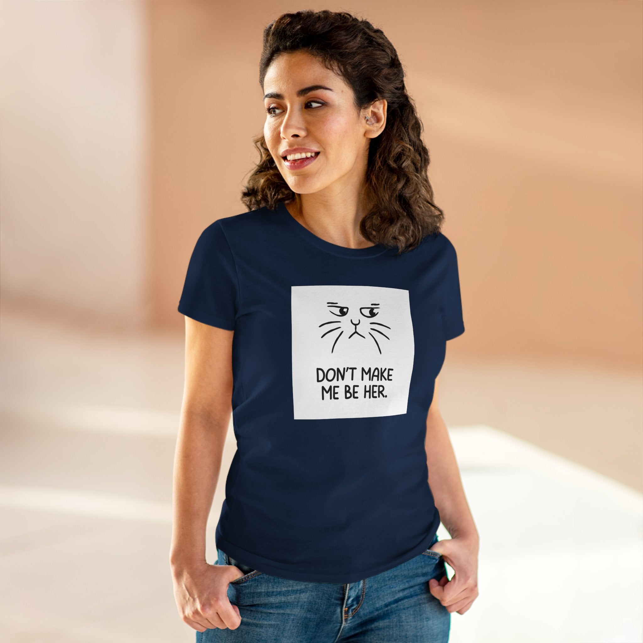 Chick-Shirts ~ Kitty/Don't Make Me Be HER  ~ Women's Tee