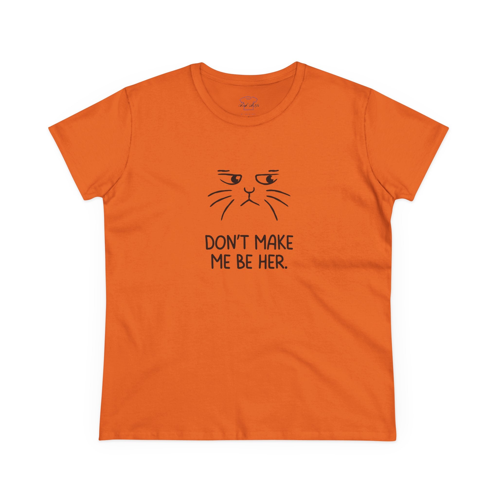 Chick-Shirts ~ Kitty/Don't Make Me Be HER  ~ Women's Tee