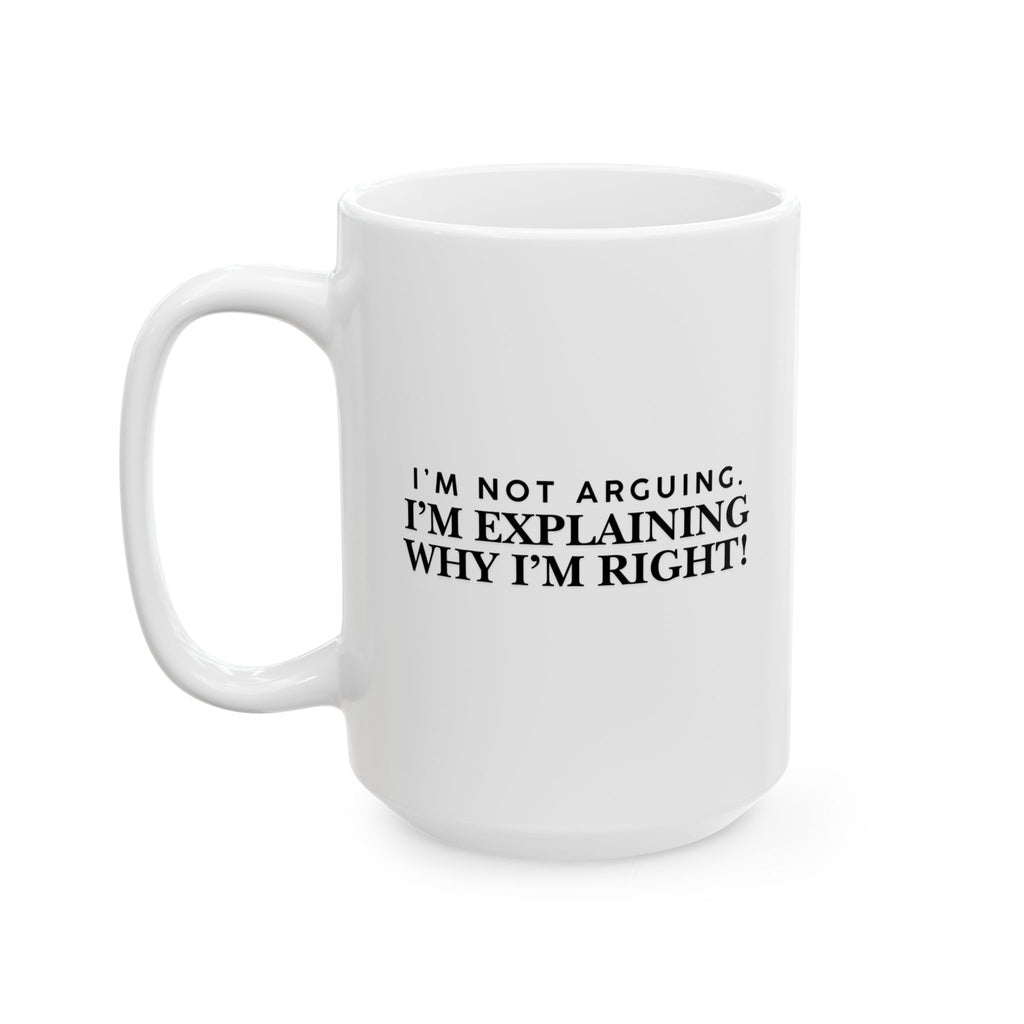 Lil-Mugs — I'm Not Arguing Ceramic Mug (11oz, 15oz)