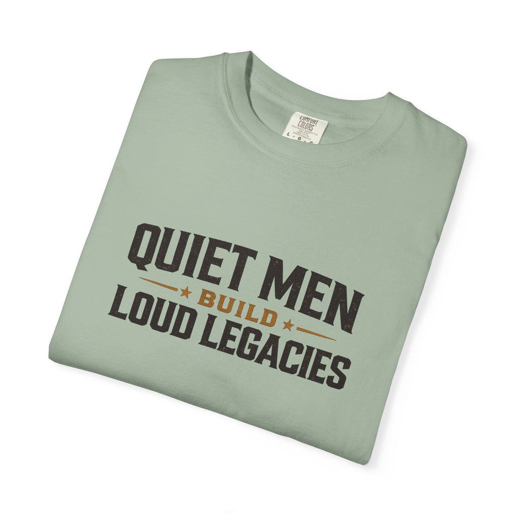 Dude-Shirts ~ Quiet Men Build Loud Legacies Graphic Tee