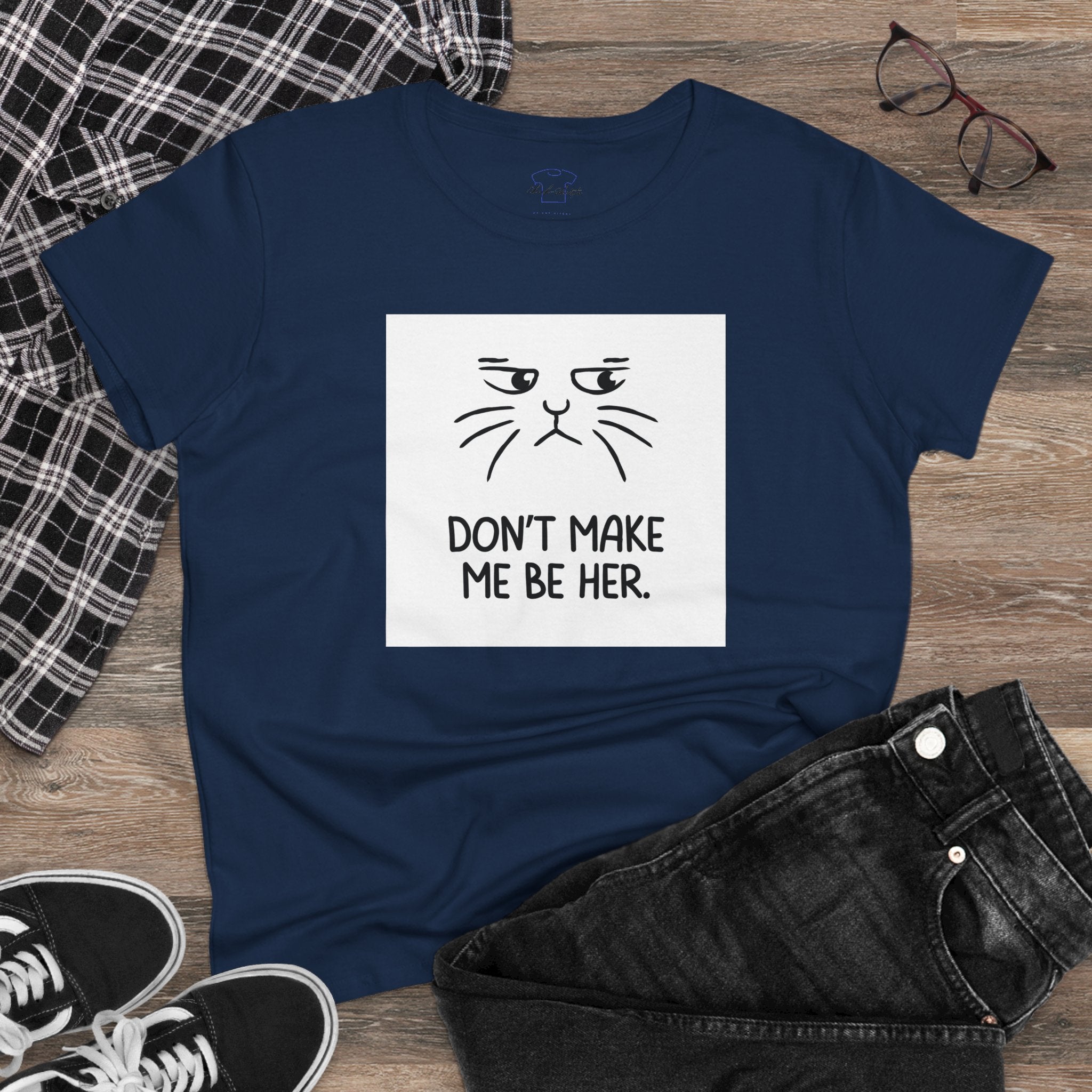 Chick-Shirts ~ Kitty/Don't Make Me Be HER  ~ Women's Tee