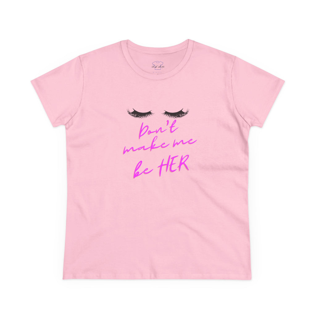 Chick-Shirts ~ Lashes/Don't Make Me Be HER -Women's Tee