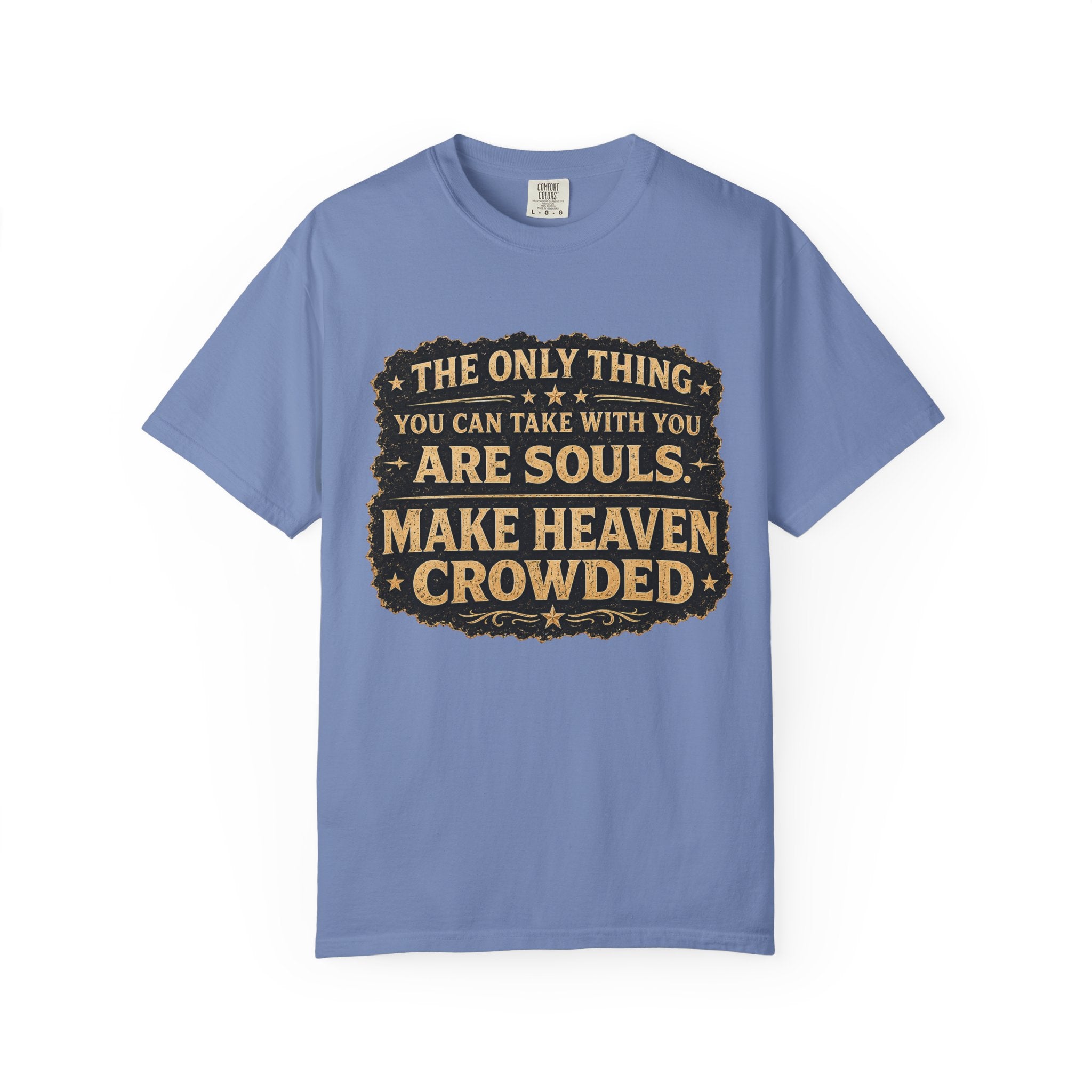 Dude-Shirts — “Make Heaven Crowded” Inspirational Tee