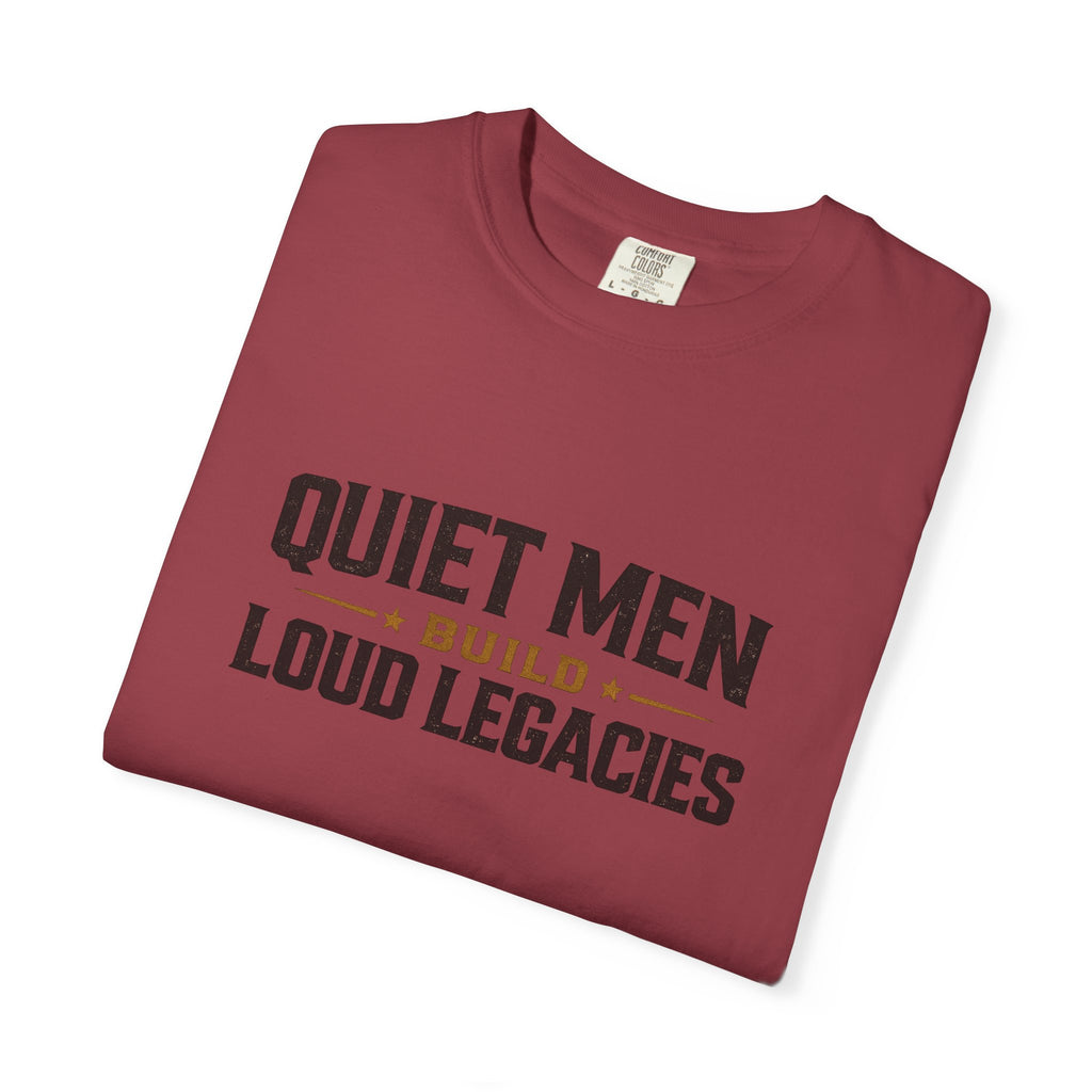 Dude-Shirts ~ Quiet Men Build Loud Legacies Graphic Tee