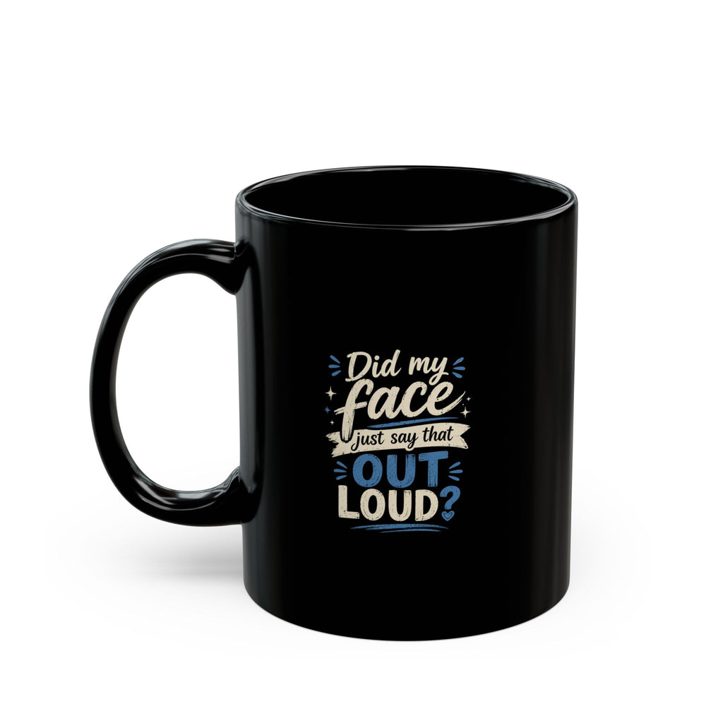 Lil-Mugs ~ Did My Face Just Say That Out Loud? | Ceramic Mug (11oz & 15oz)