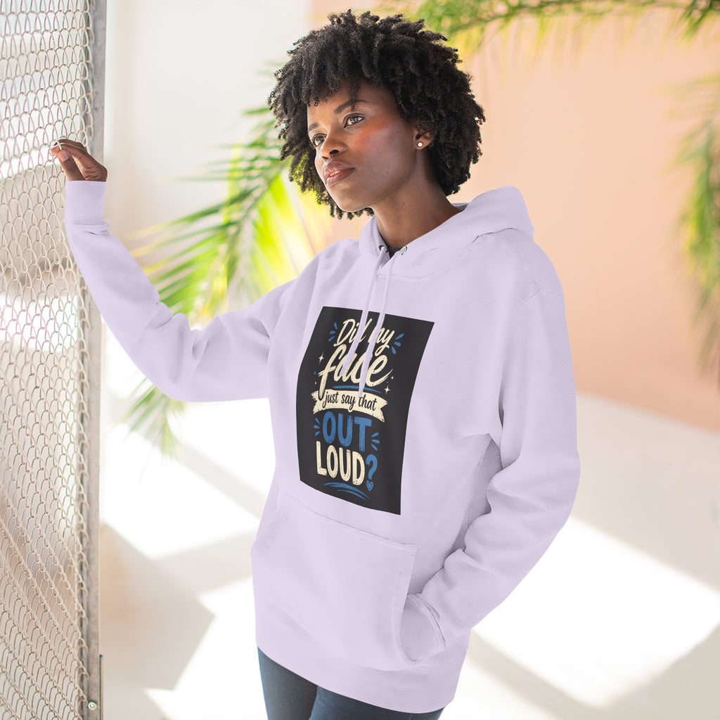 Chick-Shirts ~ "Did My Face Just Say That Out Loud?" Fleece Pullover Hoodie