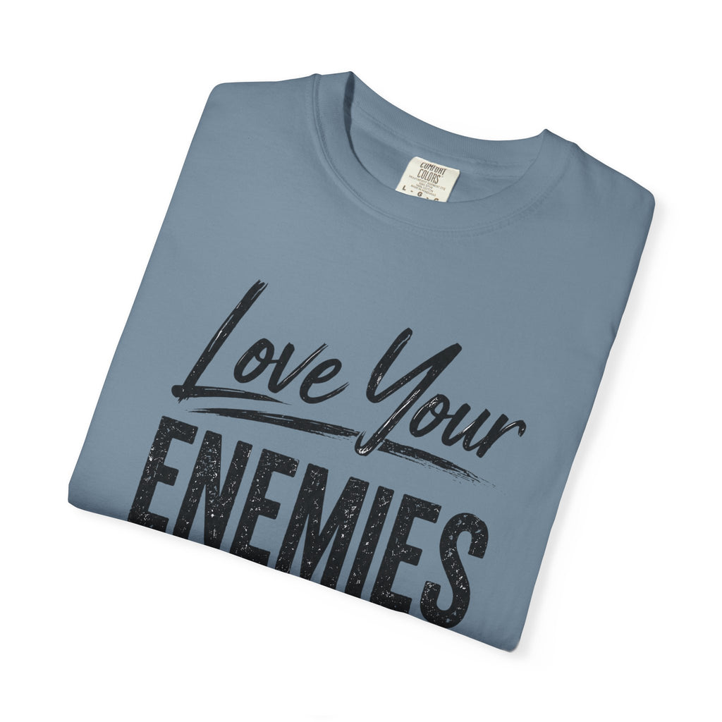 Dude-Shirts ~ Love Your Enemies — Graphic Tee
