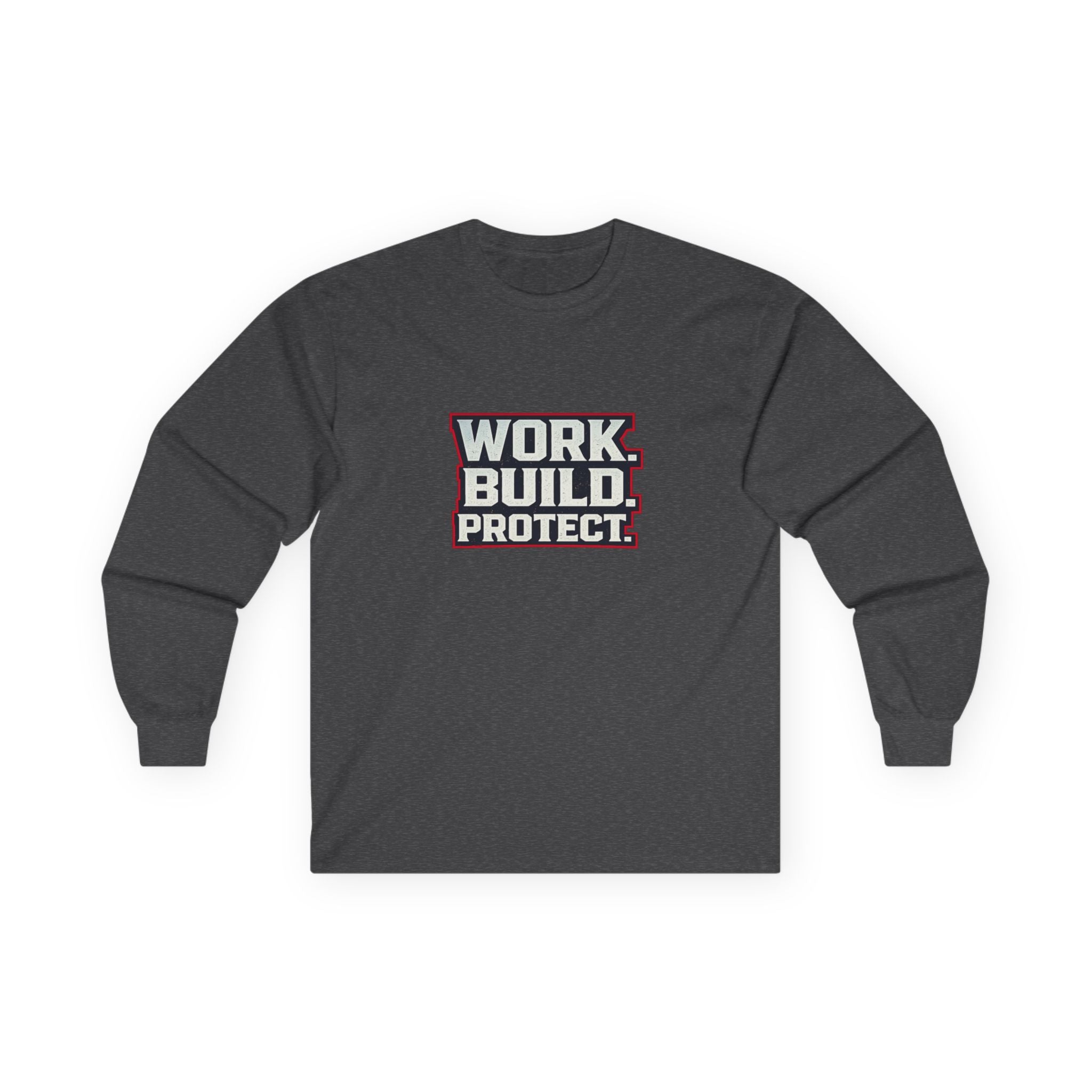 Dude-Shirts ~ WORK. BUILD. PROTECT. Long Sleeve Graphic Tee